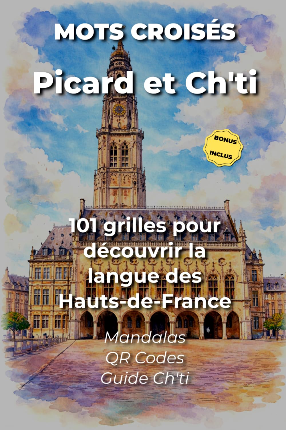Mots Croisés Picard et Ch'ti - 101 grilles jeux pour découvrir la langue des Hauts-de-France: Avec mandalas, QR Codes et guide de survie linguistique