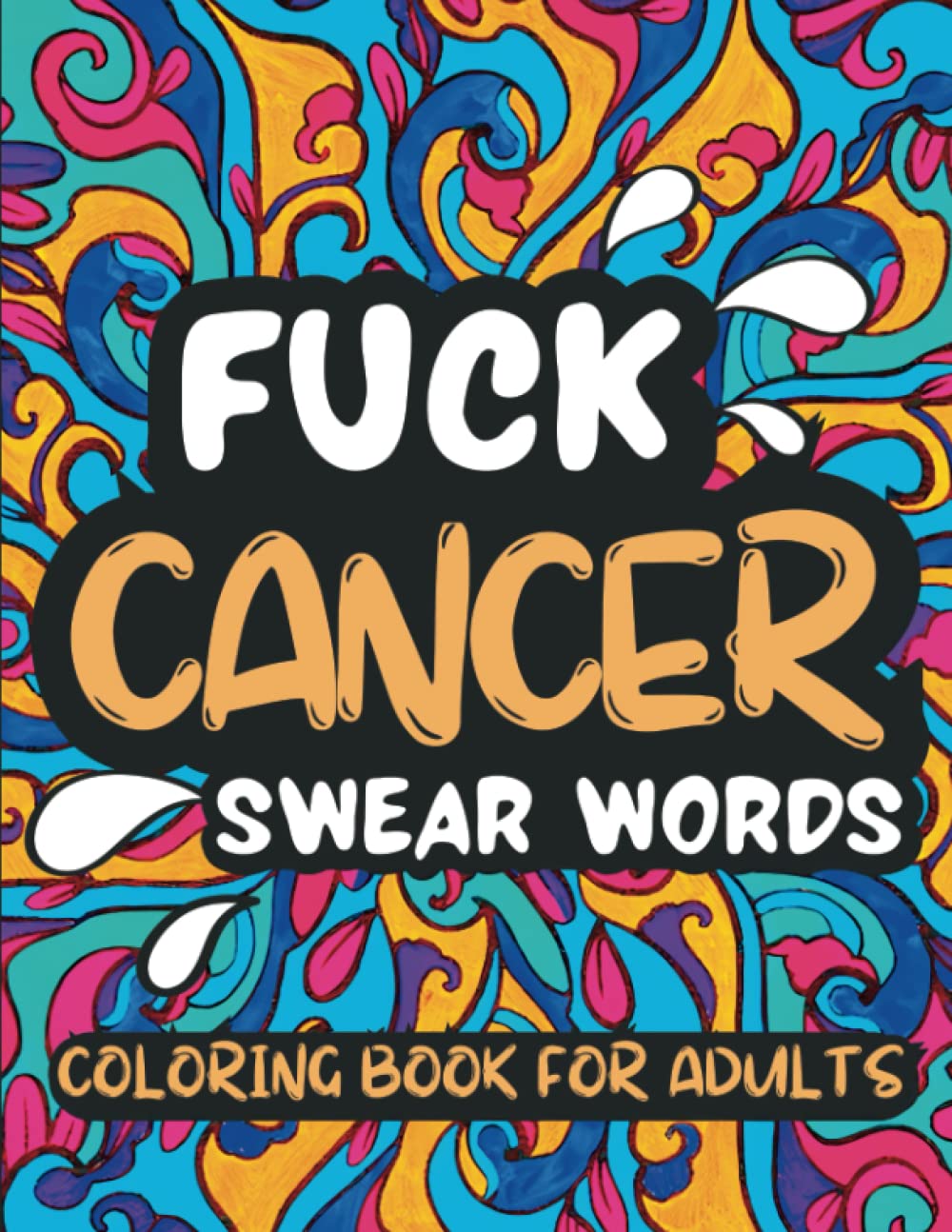 Fuck Cancer Coloring Book for Adults and Seniors: 50 Cuss and Swear Words for Cancer Patients and Survivors, Beautiful Mandala Large Print Designs