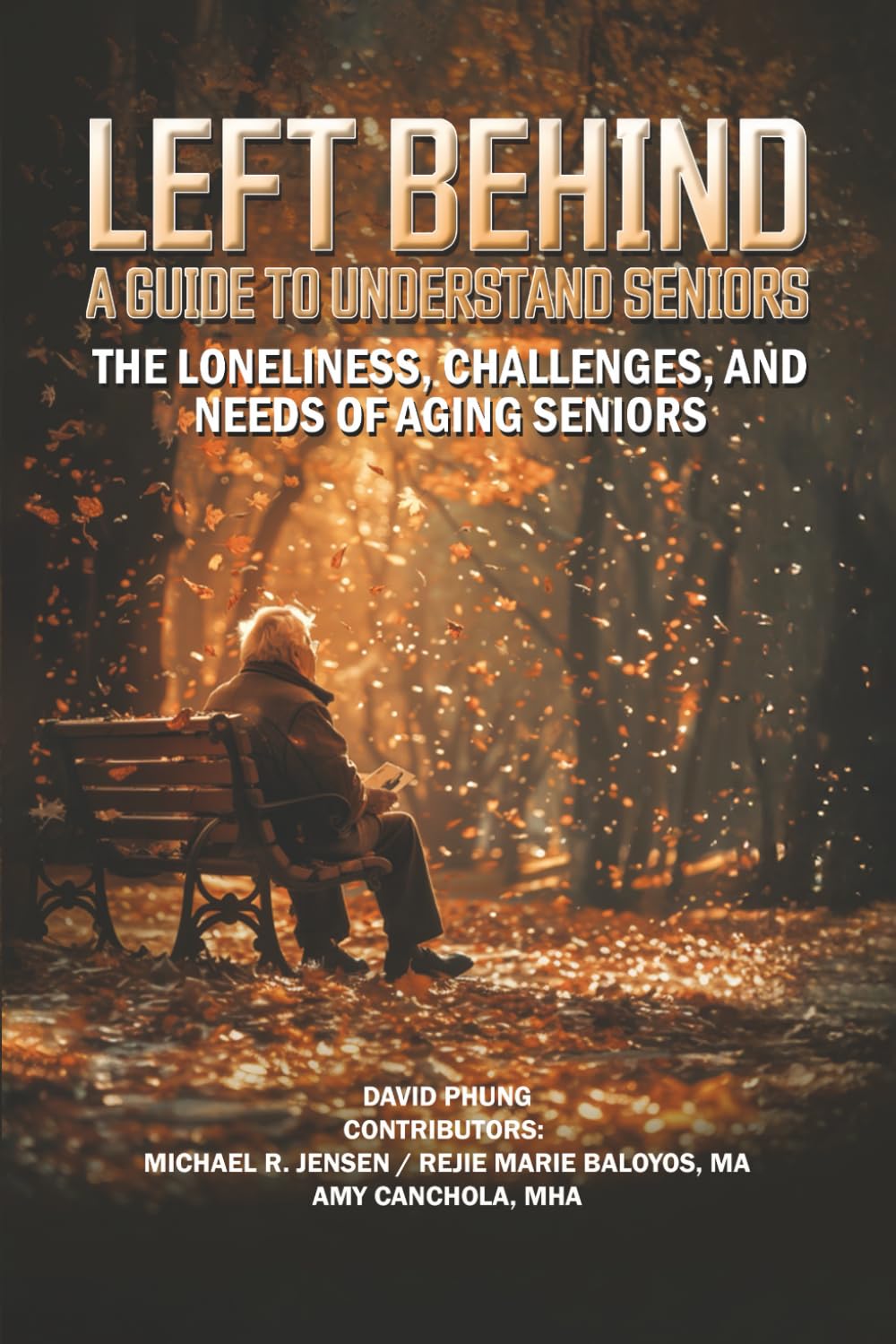 Left Behind A Guide to Understand Seniors: The Loneliness, Challenges, and Needs of Aging Seniors