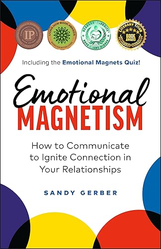 Emotional Magnetism How to Communicate to Ignite Connection in Your Relationships
