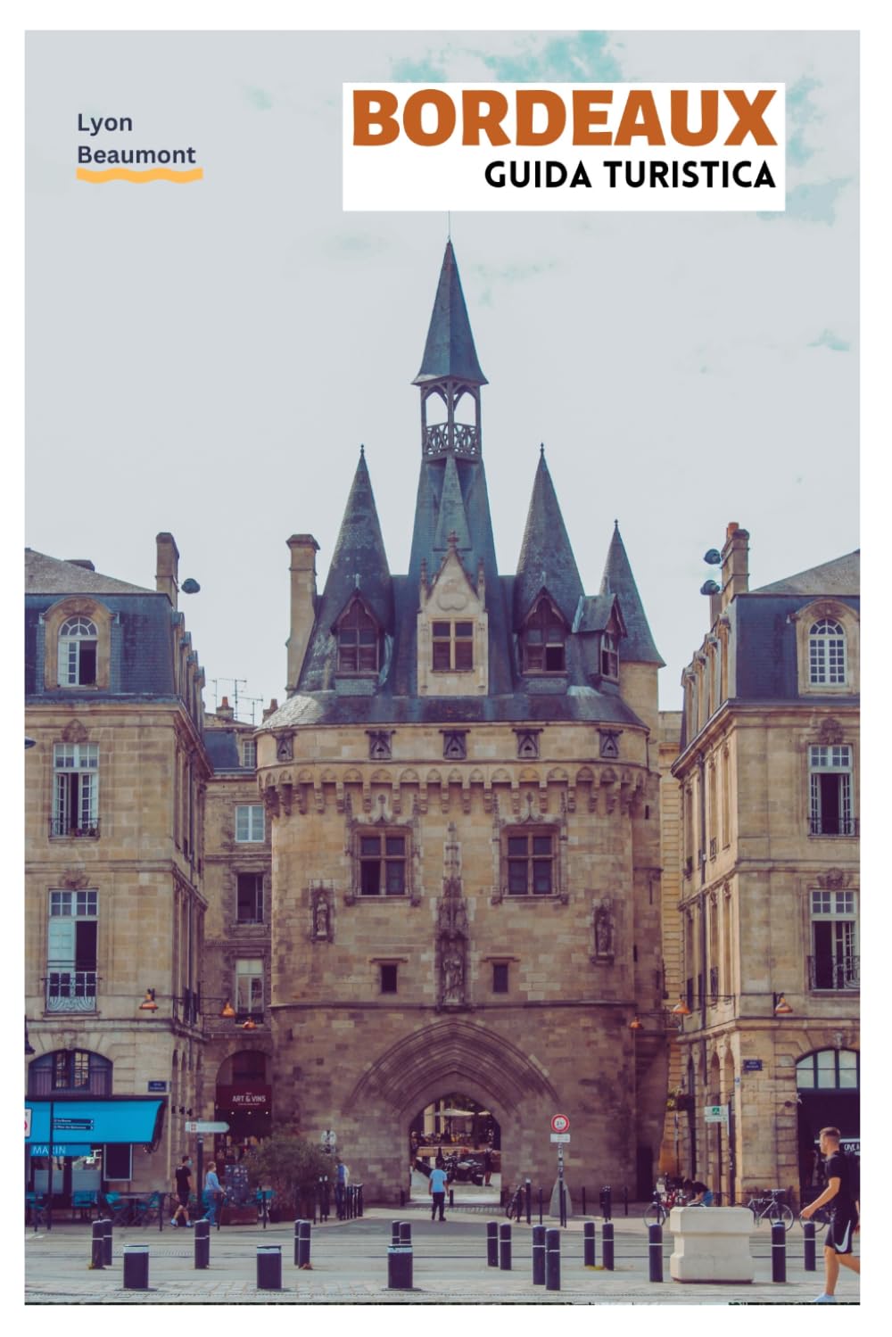 Bordeaux Guida Turistica: Pianificazione pratica, principali attrazioni, tesori nascosti, regioni vinicole, esperienze gastronomiche, tour a piedi e gite di un giorno