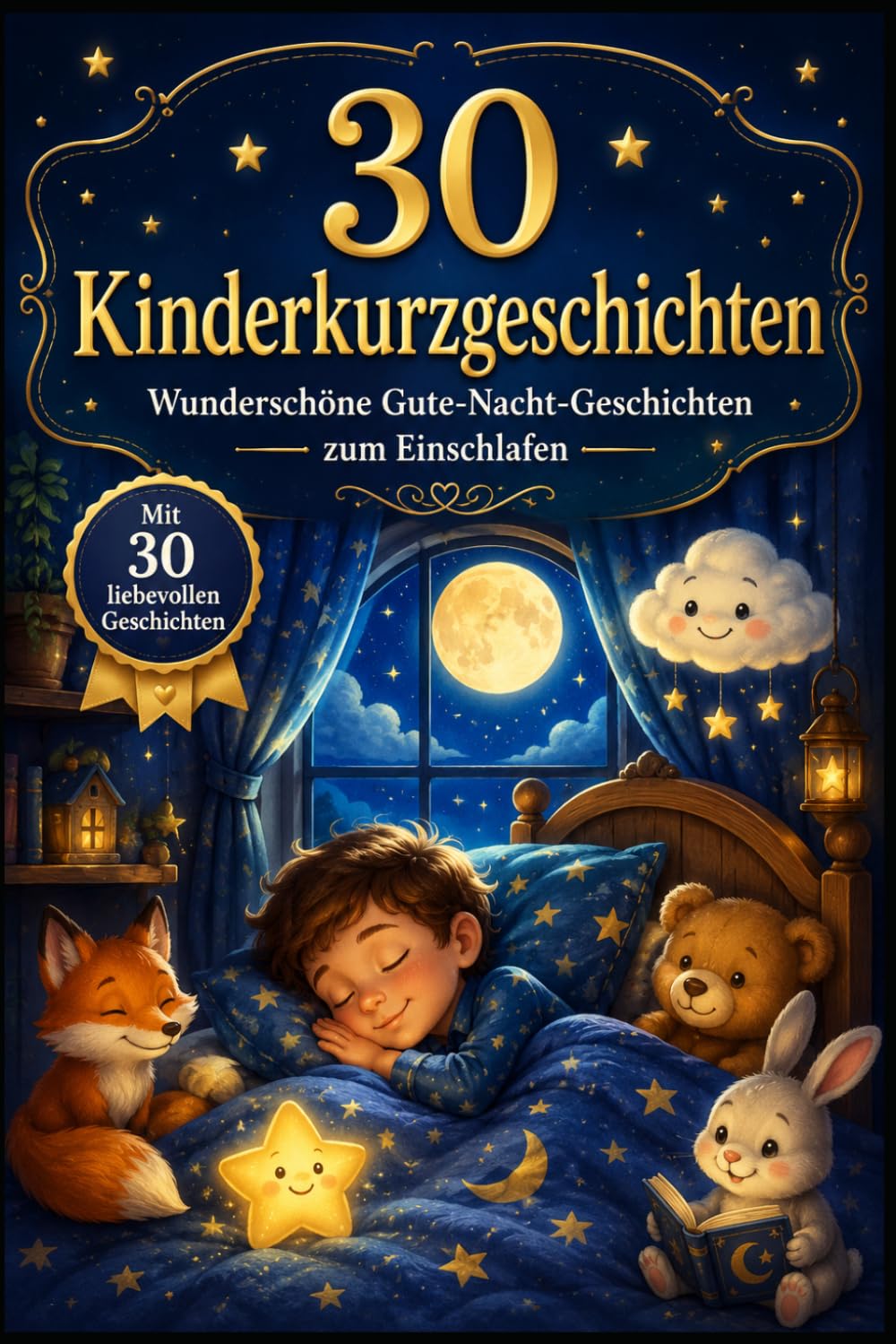 30 Kinderkurzgeschichten: Wunderschöne Gute-Nacht-Geschichten zum Einschlafen