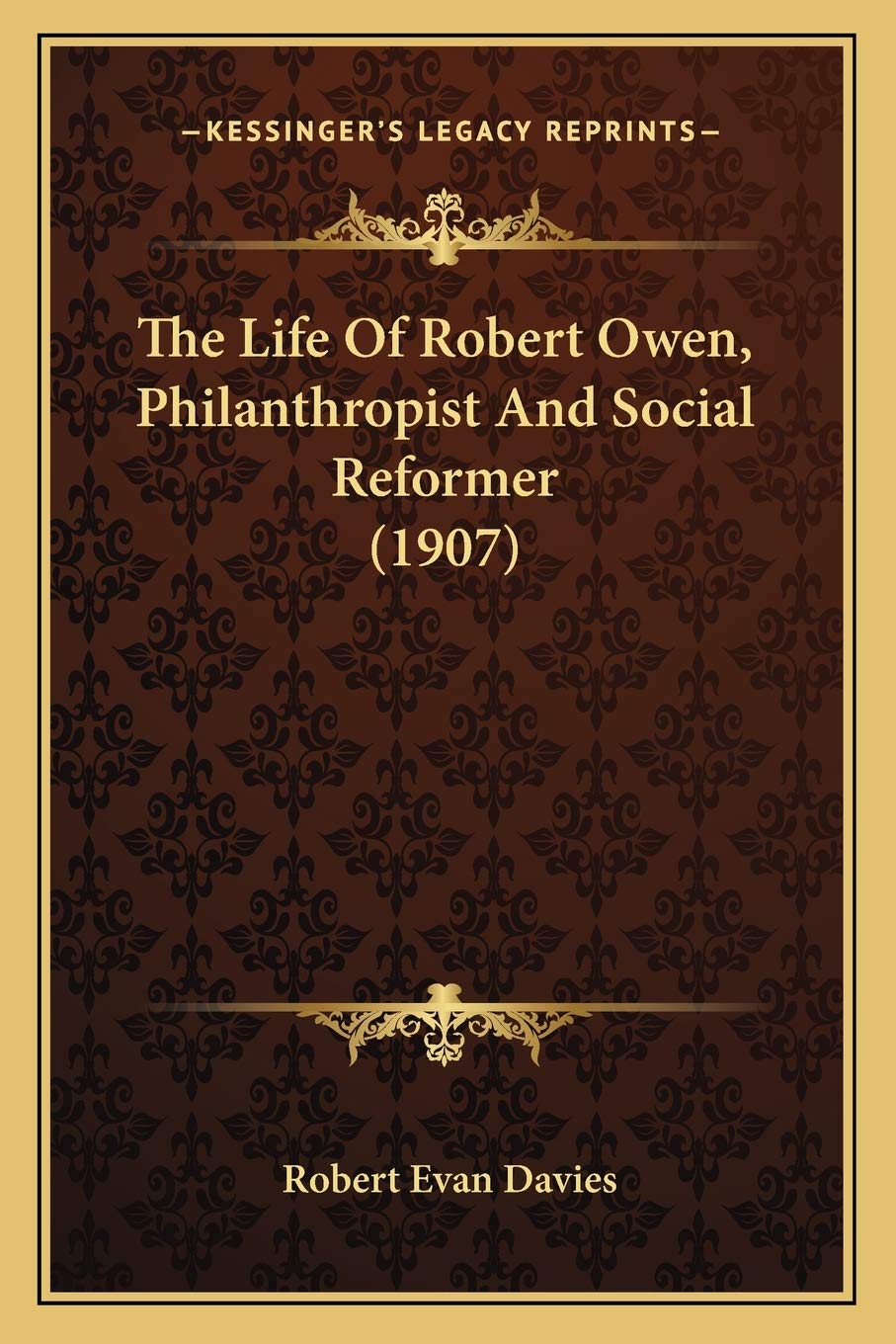 The Life Of Robert Owen, Philanthropist And Social Reformer (1907)