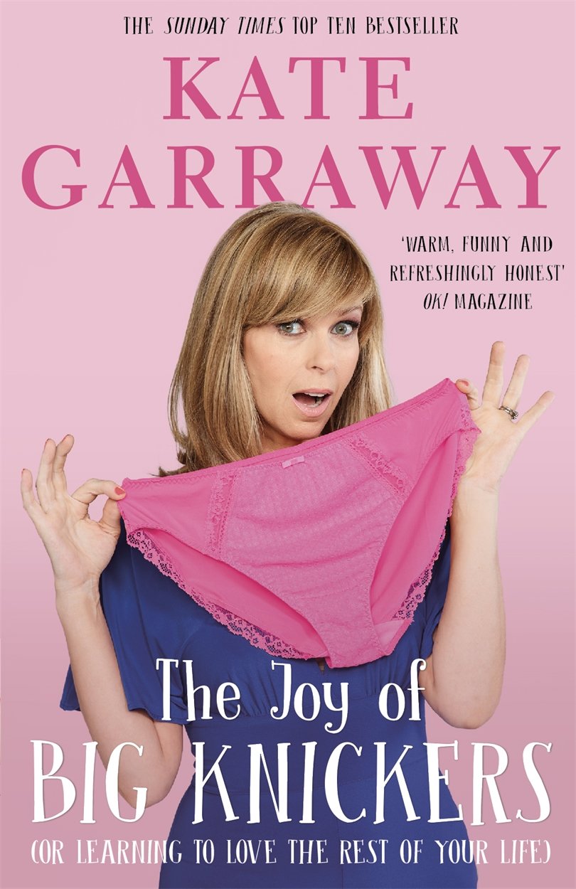 Kate Garraway Unisex The Joy Of Big Knickers: (Or Learning To Love The Rest Of Your Life) By