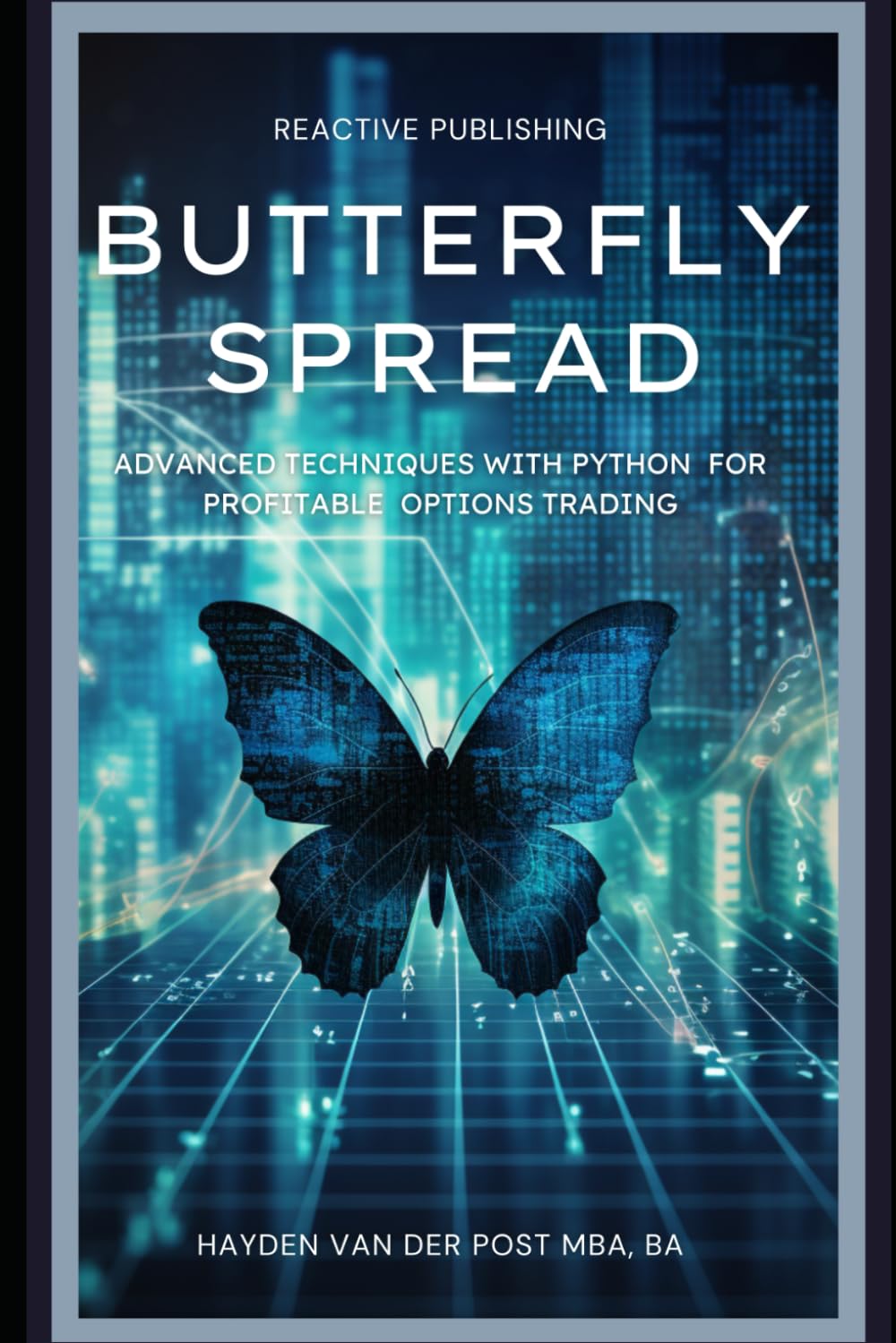 Butterfly Spread: Advanced Techniques with Python for Profitable Options Trading: A comprehensive guide to Algorithmic Trading: 1 (Options Strategies)