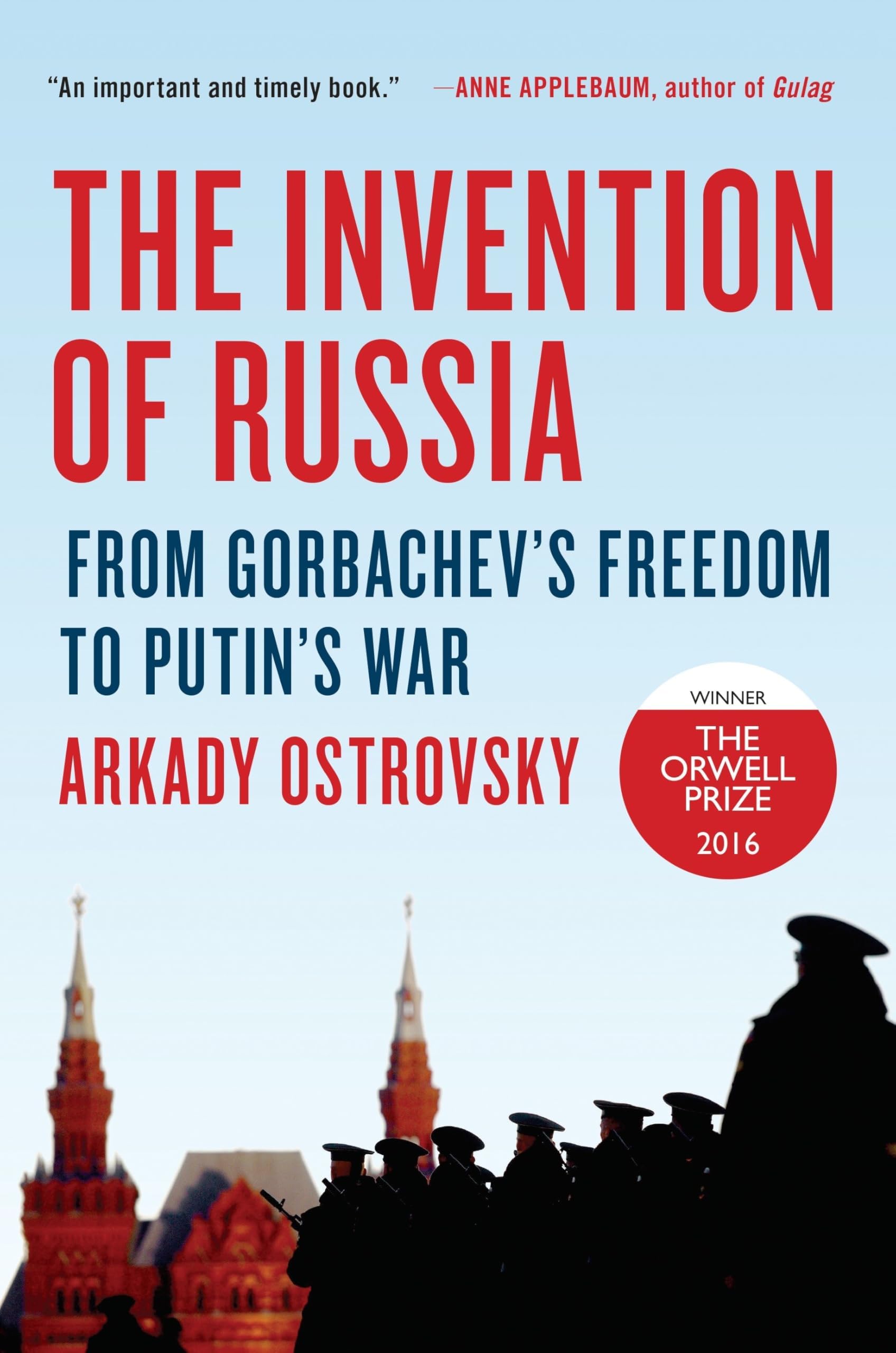 The Invention of Russia: From Gorbachev's Freedom to Putin's War Hardcover – June 7, 2016