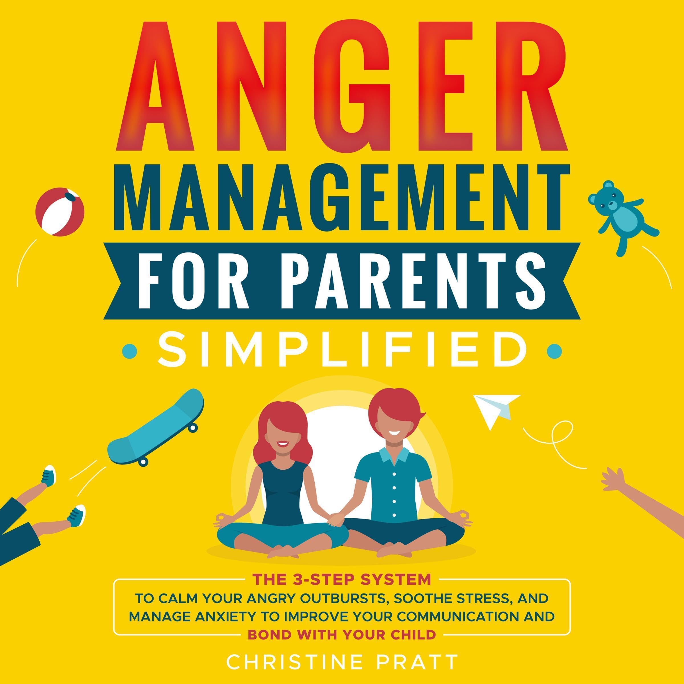 Cover art for Anger Management for Parents Simplified: The 3-Step System to Calm Your Angry Outbursts, Soothe Stress, and Manage Anxiety to Improve Your Communication and Bond with Your Child