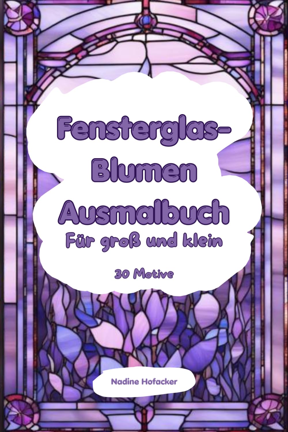 Fensterglas-Blumen Ausmalbuch: 30 Motive zum Ausmalen im Fensterglasstile