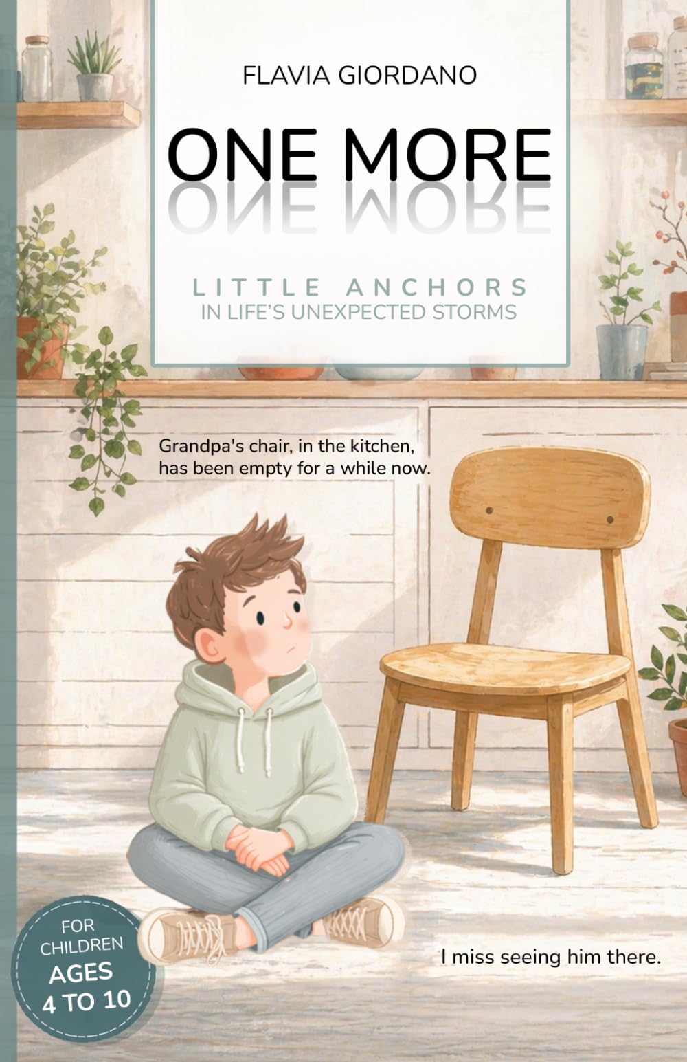 One More - Little Anchors in Life's Unexpected Storms: A Read-Aloud Picture Book to Help Children Navigate Loss, Change and Big Feelings
