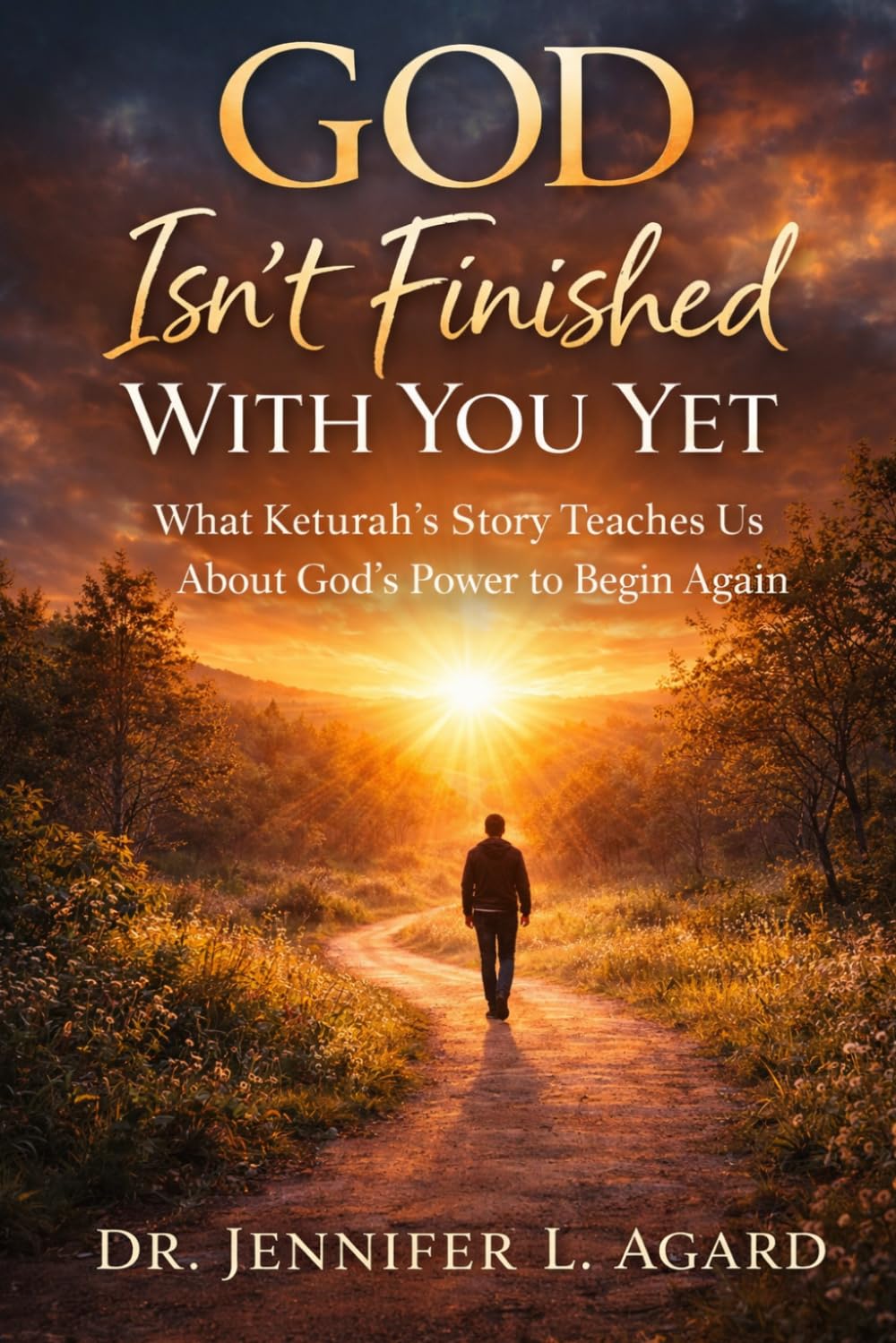GOD ISN’T FINISHED WITH YOU YET: What Keturah’s Story Teaches Us About God’s Power to Begin Again