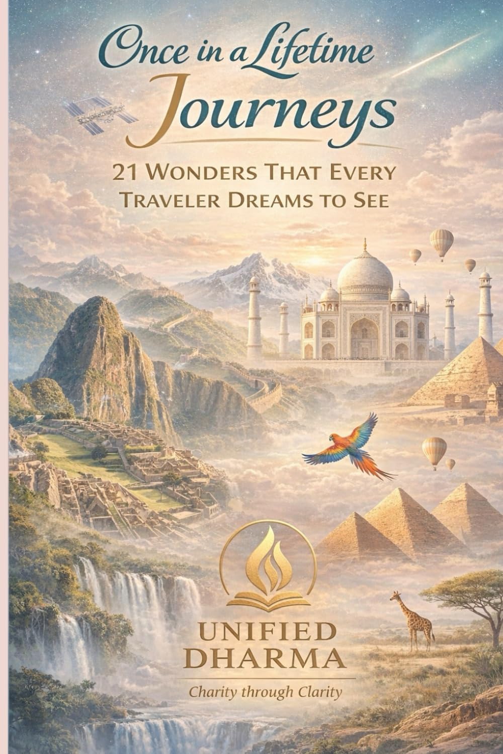 Once in a Lifetime Journeys: 21 Wonders That Every Traveler Dreams to See (The 21 Books of the 21st Century: A book series to Understand yourself, society, and the future — with Clarity and Purpose)