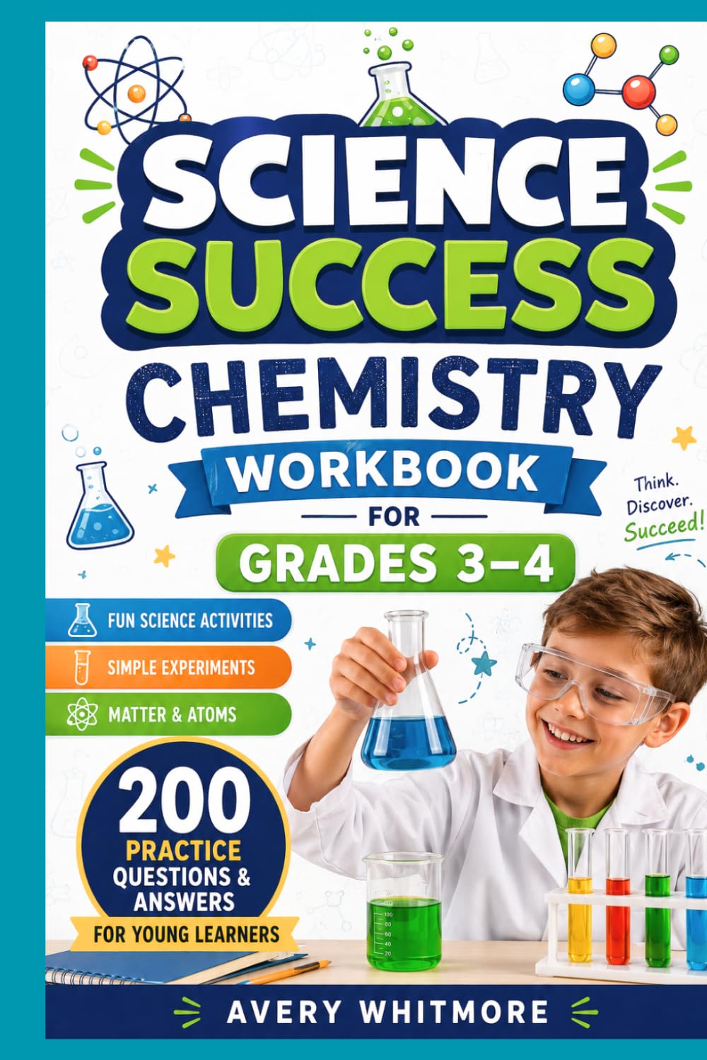 Science Success Chemistry Workbook for Grades 3–4: Fun Science Activities, Simple Experiments, Matter, Atoms, and 200 Practice Questions and Answers for Young Learners.