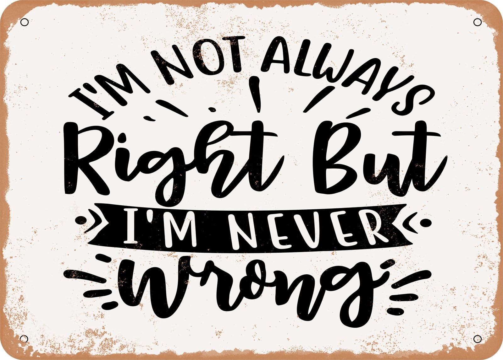Miaomansenstore Metal Sign - I'm Not Always Right But I'm Never Wrong - Vintage Look Sign Home Decor