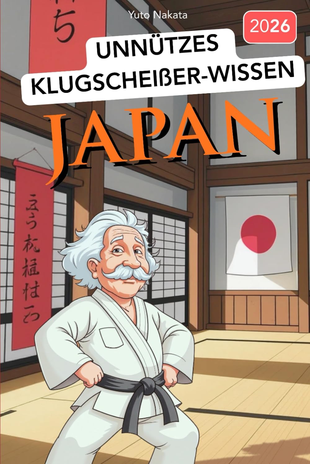 Unnützes Klugscheißer-Wissen JAPAN: 222+ verrückte Fakten über das Land der aufgehenden Sonne, die garantiert niemand braucht - aber jeder Besserwisser kennen sollte!