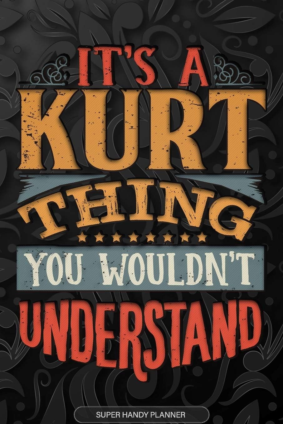 Maria Name PlannersIts A Kurt Thing You Wouldnt Understand: Kurt Name Planner With Notebook Journal Calendar Personal Goals Password Manager & Much More, Perfect Gift For Kurt