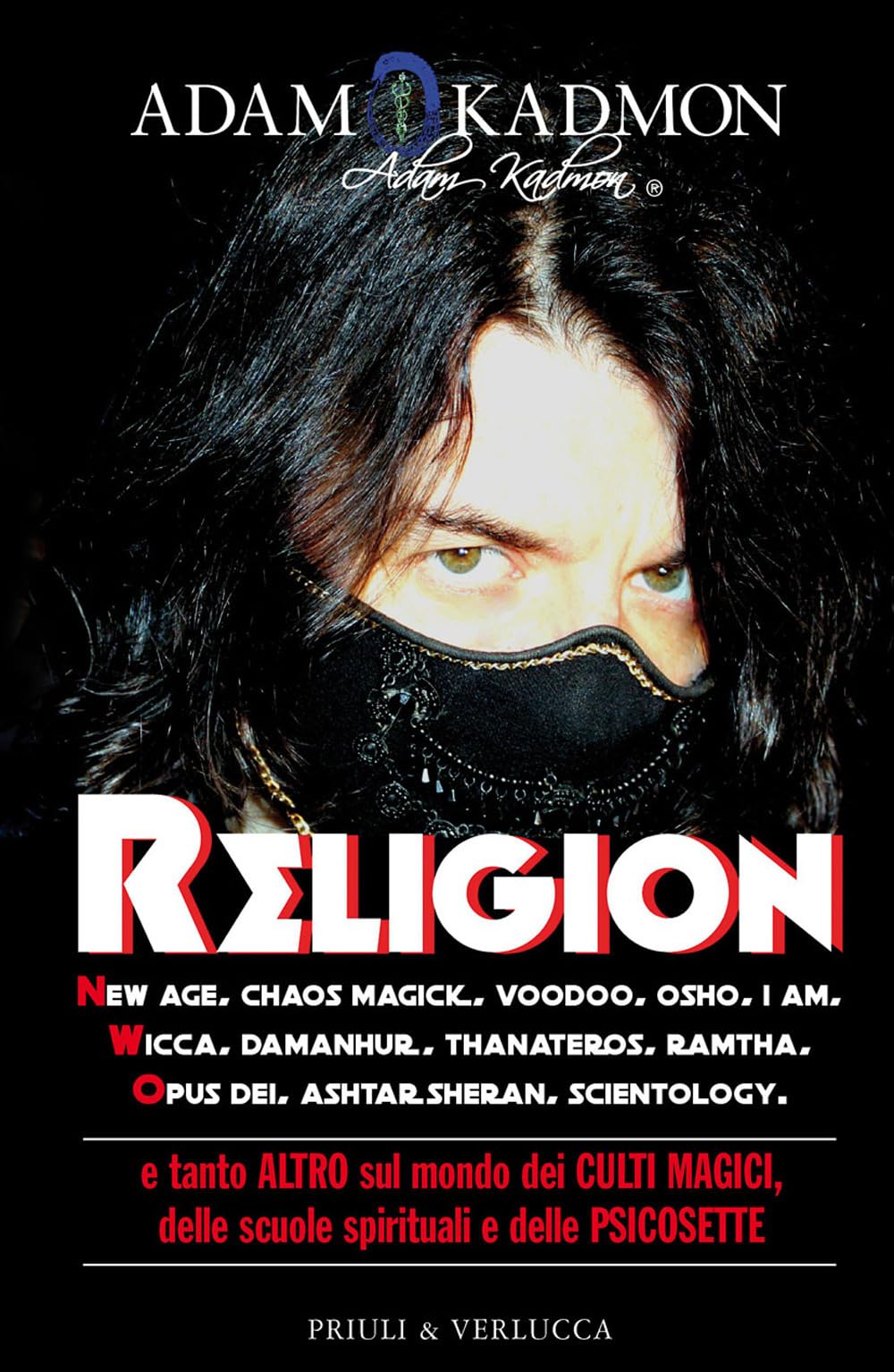 Religion. New Age, Chaos Magick, Voodoo, Osho, I Am, Wicca, Damanhur, Thanateros, Ramtha, Opus Dei, Ashtar Sheran, Scientology E Tanto Altro Sul Mondo Dei Culti Magici, Delle Scuole Spirituali E D... - 4