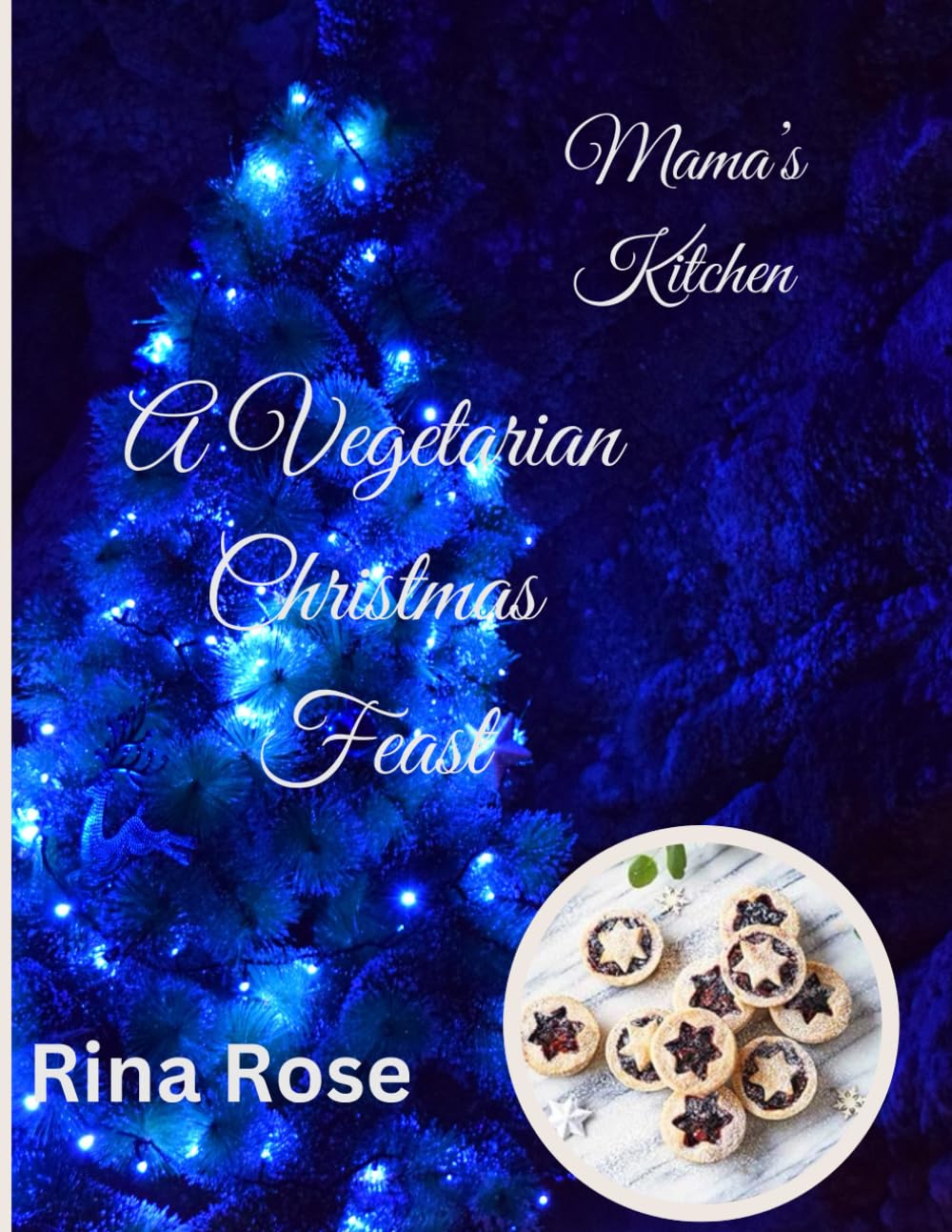 A Vegetarian Christmas Feast, Cook Book For Vegetarian And Vegan Meals: Festive Recipe Book For Vegetarians Including Mains, Sides And Desserts