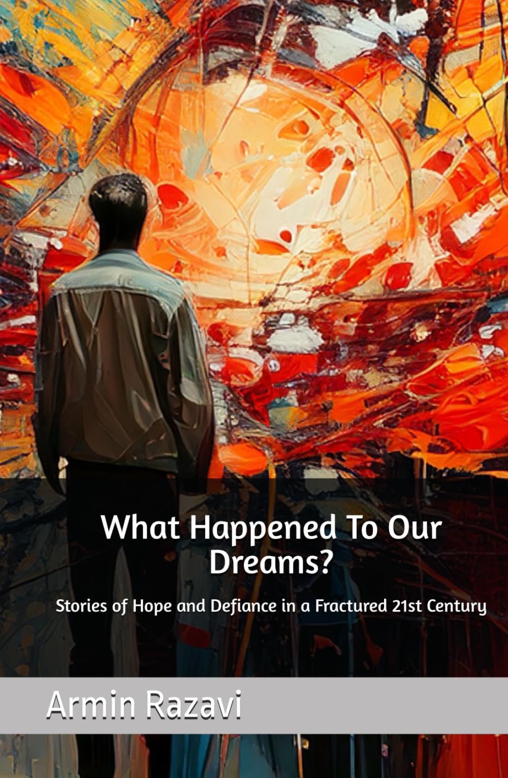 What Happened To Our Dreams?: Stories of Hope and Defiance in a Fractured 21st Century
