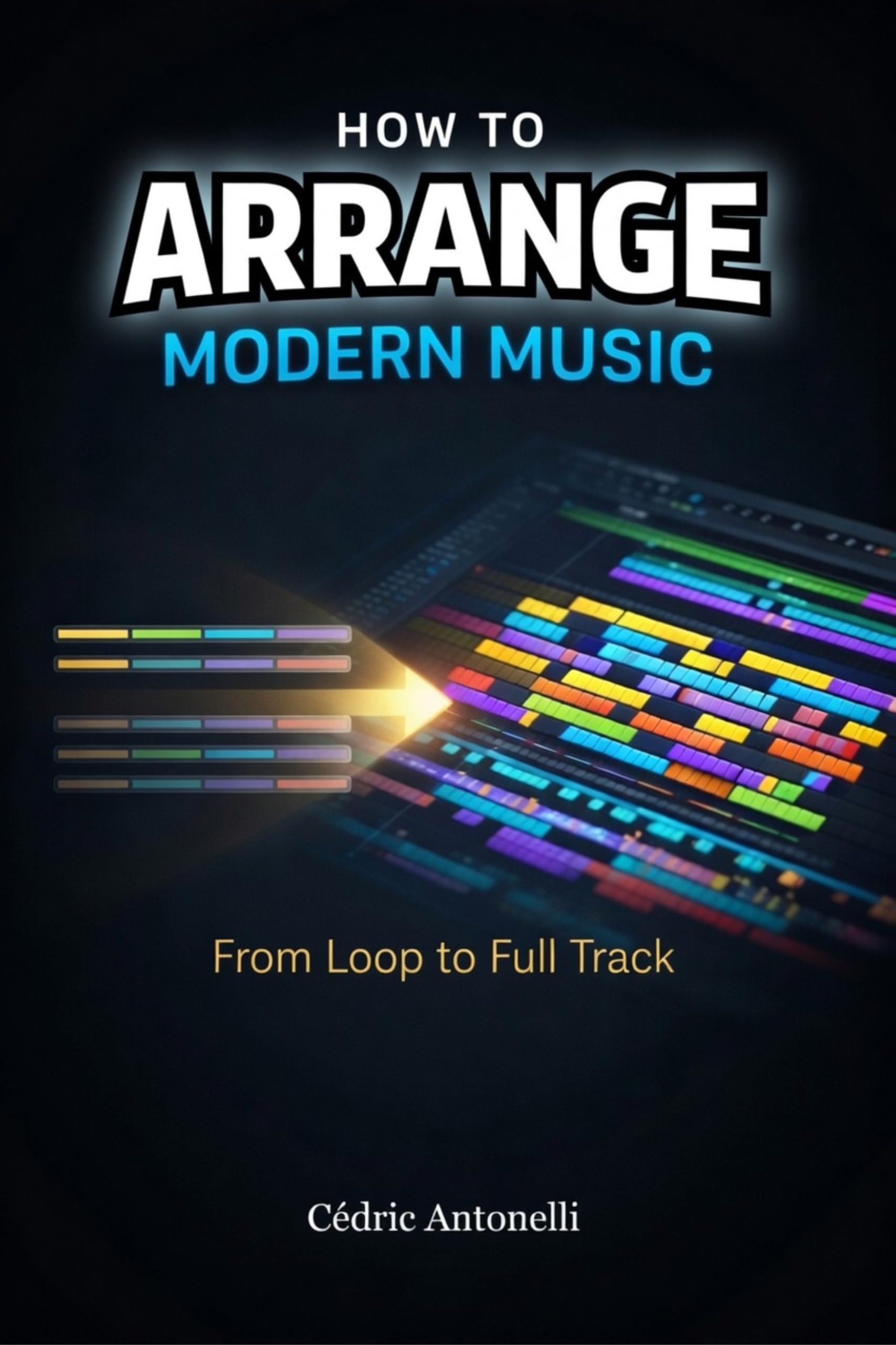 Arranger la musique moderne avec ce guide pour transformer vos boucles en morceaux complets