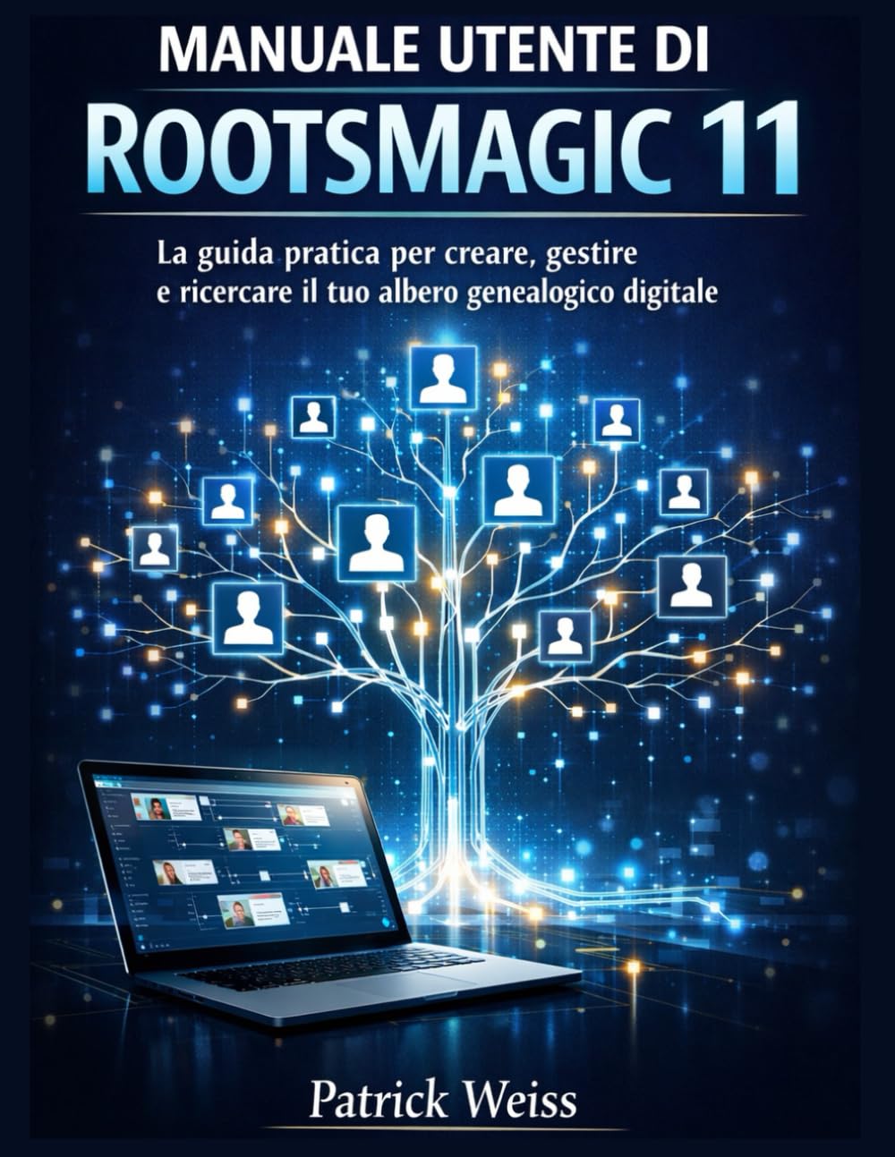MANUALE UTENTE DI ROOTSMAGIC 11: La guida pratica per creare, gestire e ricercare il tuo albero genealogico digitale