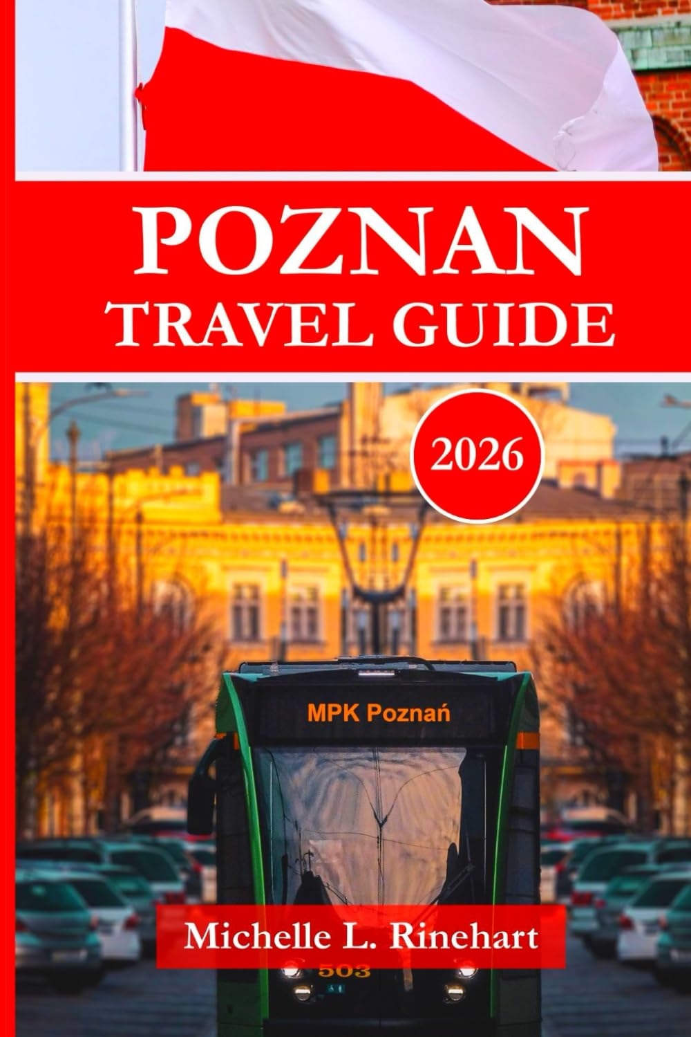 POZNAN TRAVEL GUIDE 2026: Explore the Best of Poznań with Insider Tips, Dining Spots, Practical Advice, Local Culture and Inspiring Itineraries