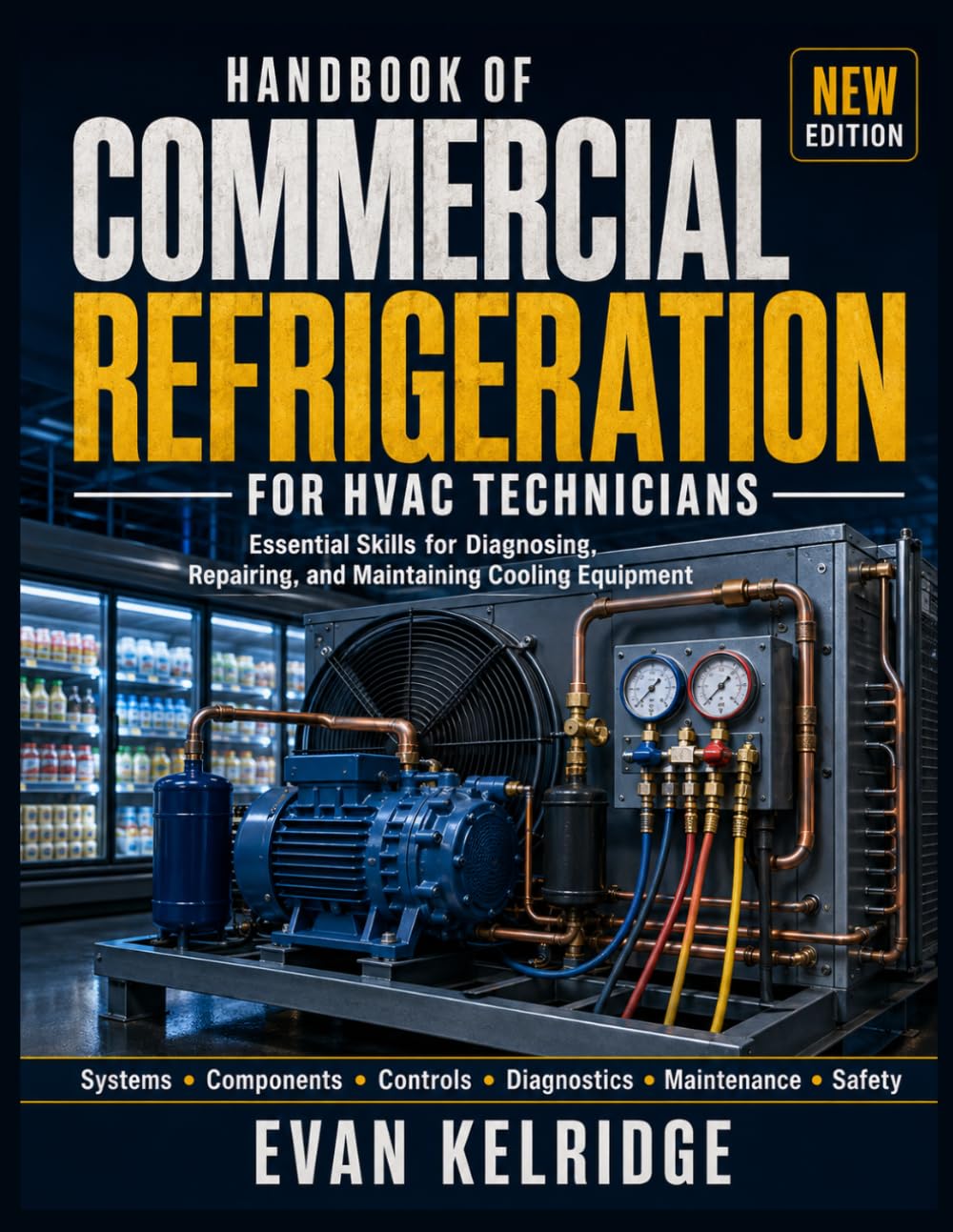 Handbook of Commercial Refrigeration for HVAC Technicians: SubtitleEssential Skills for Diagnosing, Repairing, and Maintaining Cooling Equipment