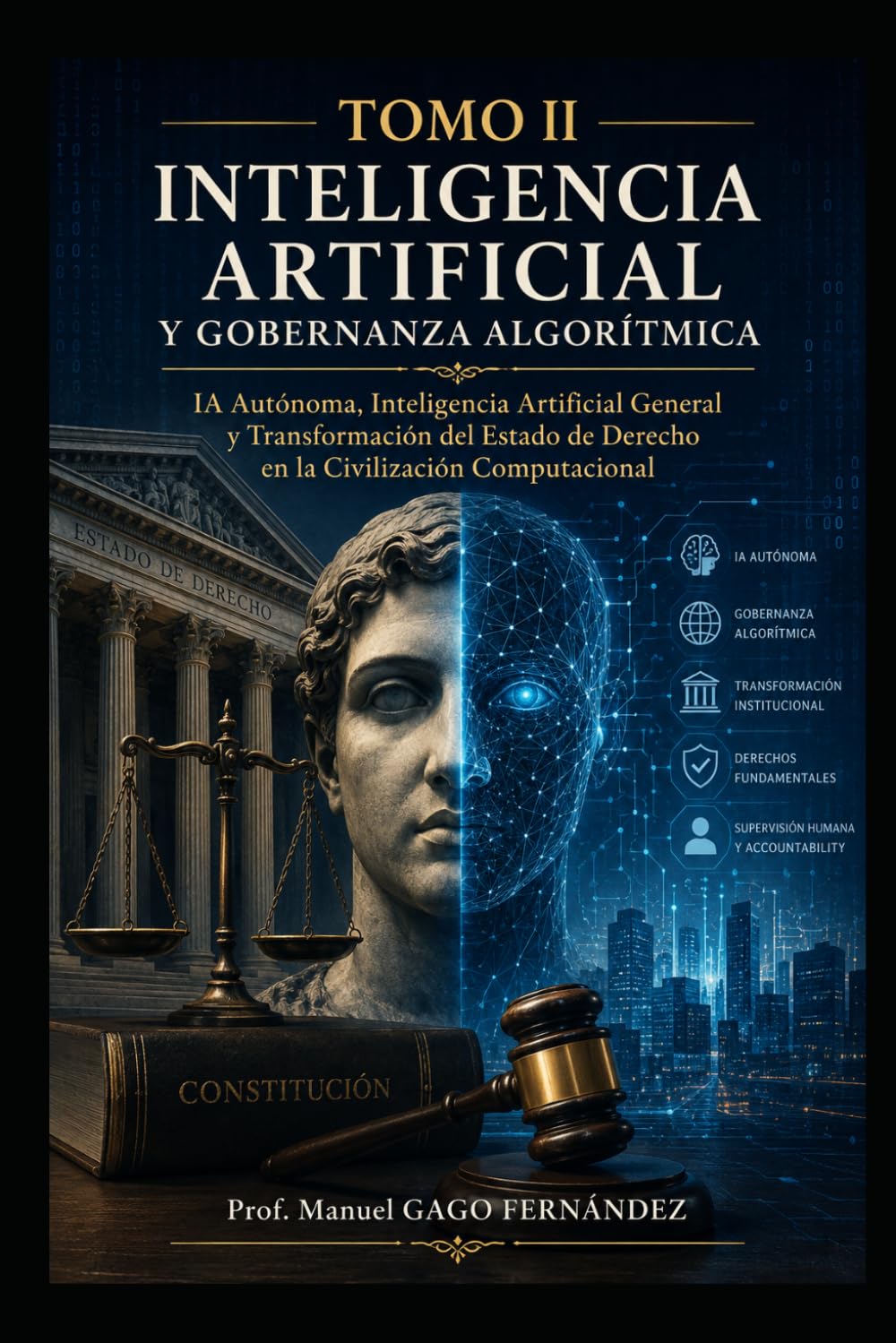 TOMO II INTELIGENCIA ARTIFICIAL Y GOBERNANZA ALGORÍTMICA: IA Autónoma, Inteligencia Artificial General y Transformación del Estado de Derecho en la ... Computacional (CIVILIZACIÓN ALGORÍTMICA)