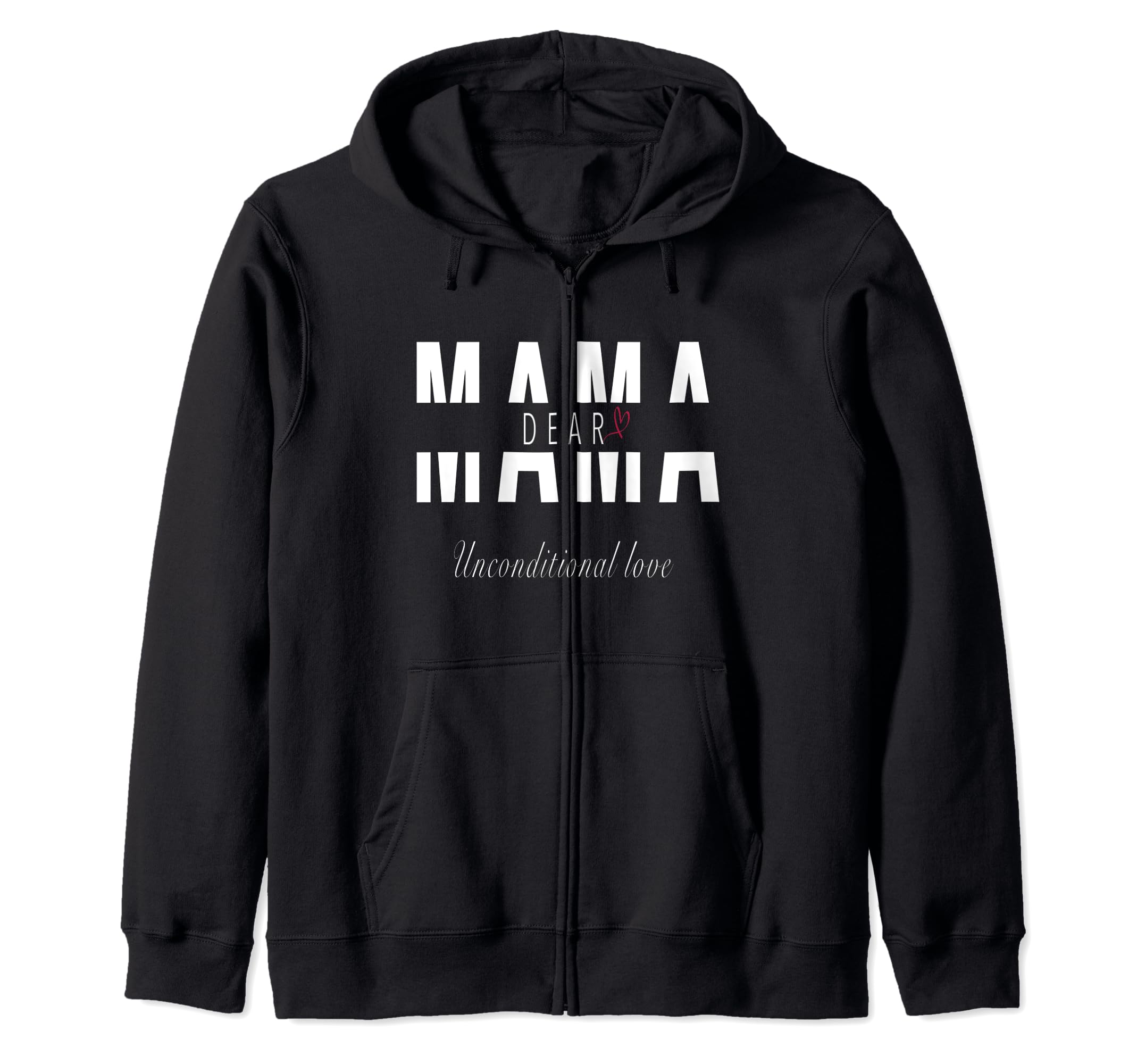 DEAR MAMA UNCONDITIONAL LOVE Zip Hoodie