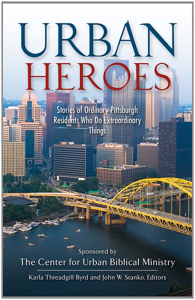 Urban Heroes, Stories of Ordinary Pittsburgh Residents Who Do