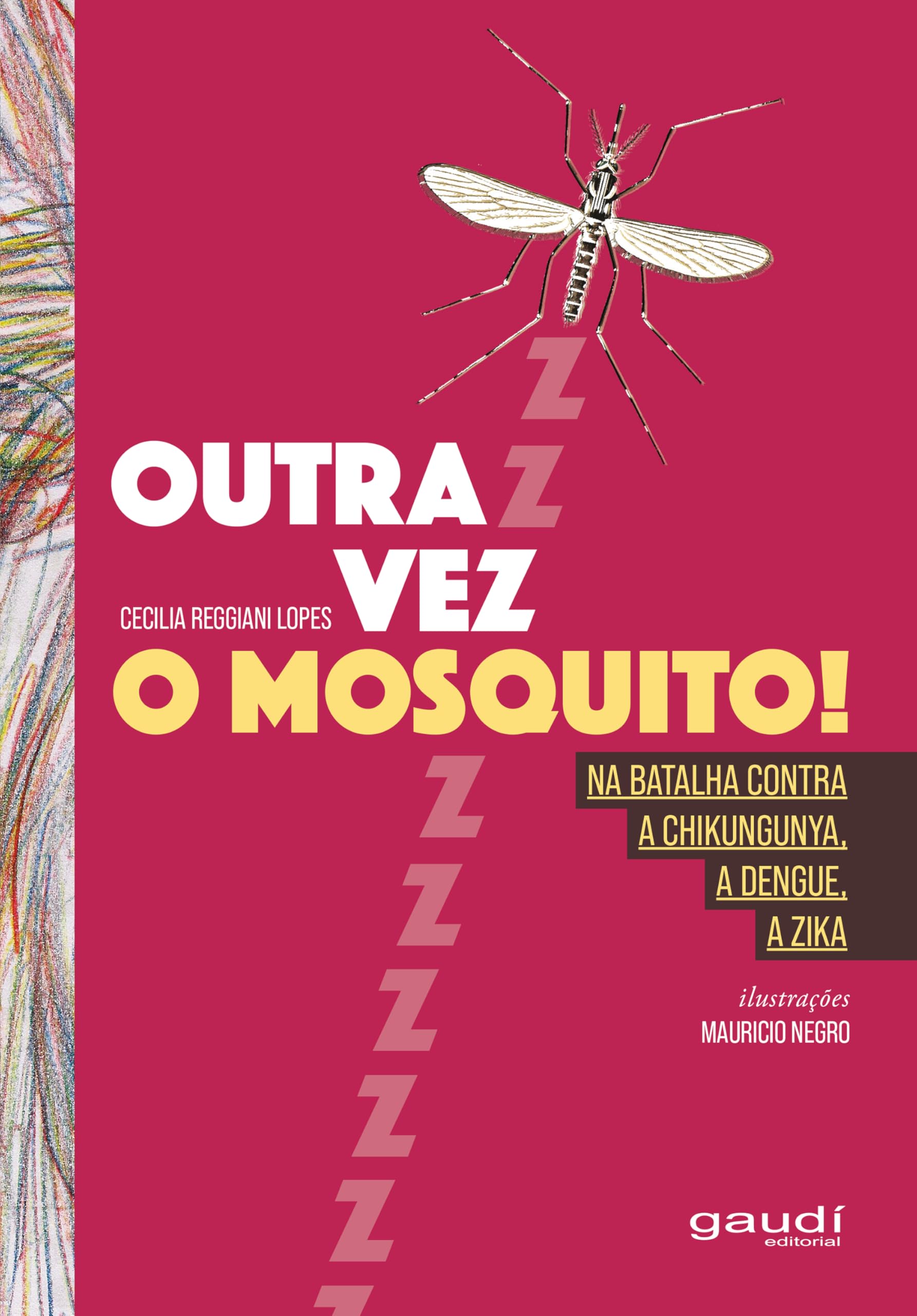 Outra vez o mosquito!: Na luta contra a chikungunya, a dengue, a