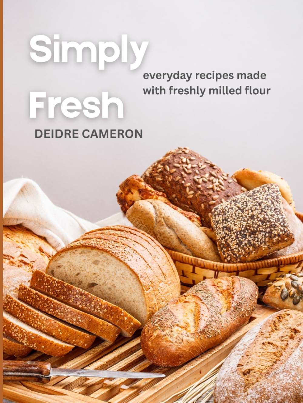 Simply Fresh: Everyday Recipes Made with Freshly Milled Flour      Hardcover – April 29, 2026