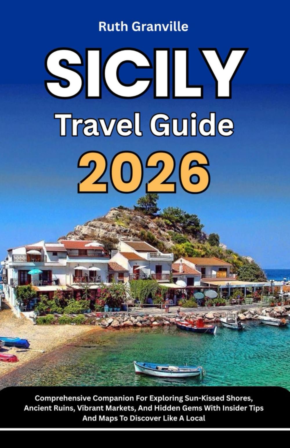 Sicily Travel Guide: 2026 Comprehensive Companion For Exploring Sun-Kissed Shores, Ancient Ruins, Vibrant Markets, And Hidden Gems With Insider Tips ... - Modern Explorer Guides With Maps Series)