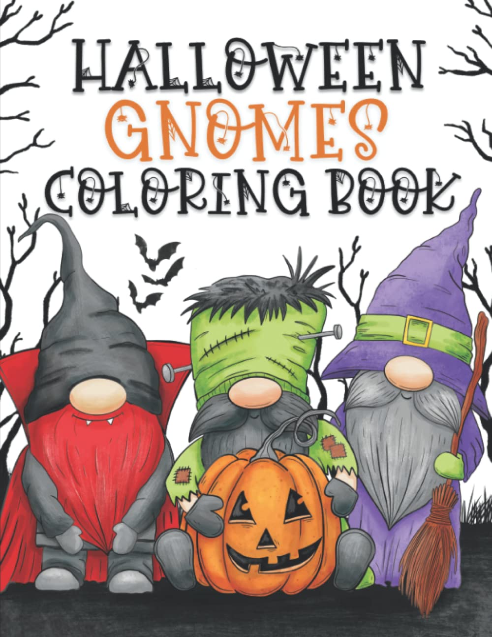 Halloween Gnomes Coloring Book: Fun, Original & Unique Halloween Coloring Pages For Kids and Adults with Cute Gnome Characters