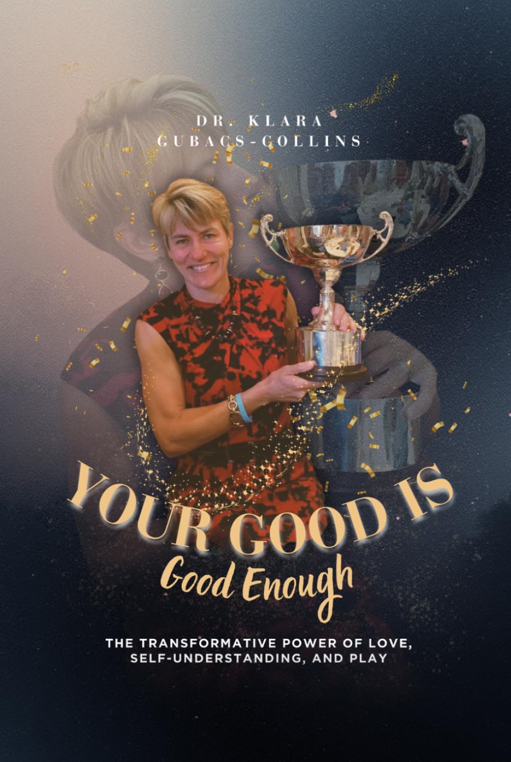 Your Good is Good Enough: The Transformative Power of Love, Self-Understanding, and Play