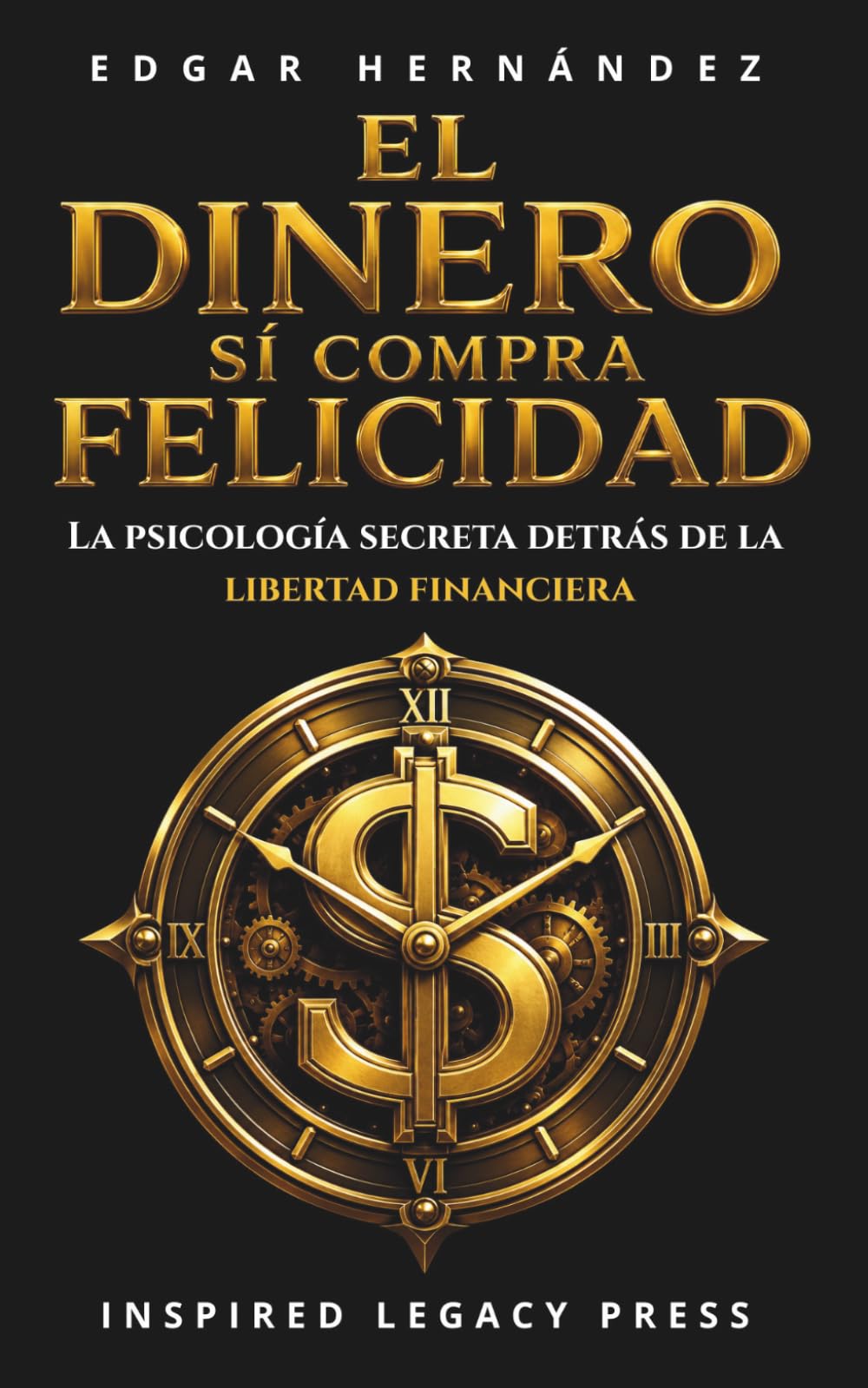 El Dinero Sí Compra Felicidad: Método C33: 33 Códigos Mentales para Reprogramar tu Realidad Financiera, Activar tu ADN Millonario y Conquistar una ... Tiempo y Plenitud (Inspired Riqueza)