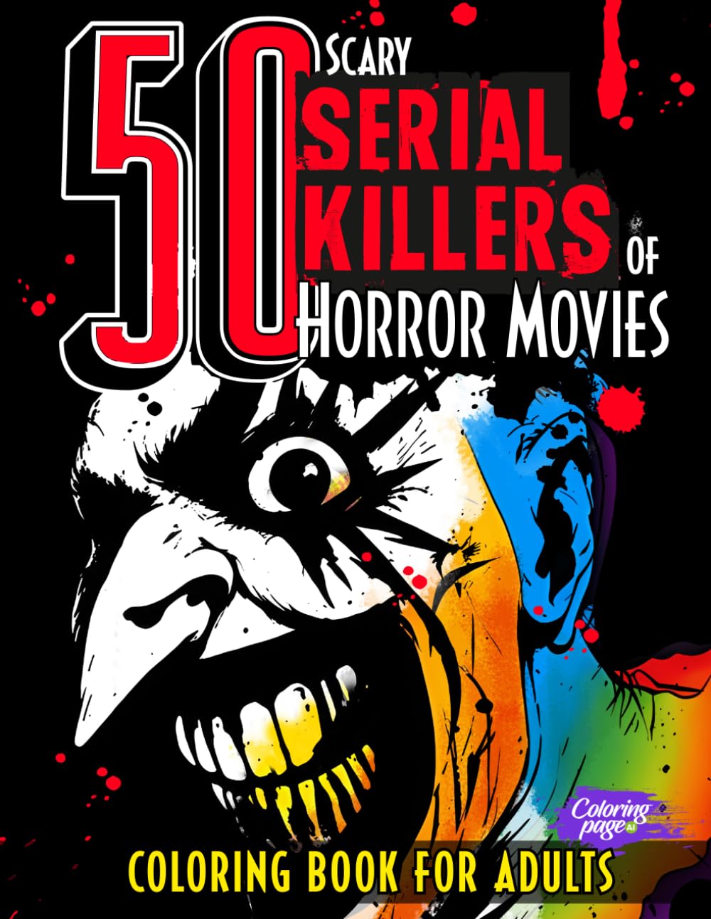 50 Scary Serial Killers of Horror Movies Coloring Book for Adults: Creepy Villains, Psycho Characters and Freak Creatures - Murderers of Famous ... (Horror Coloring Books for Adults and Teens)