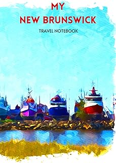 MY NEW BRUNSWICK TRAVEL NOTEBOOK: Ideal way to archive your travel memories of the Picture Province