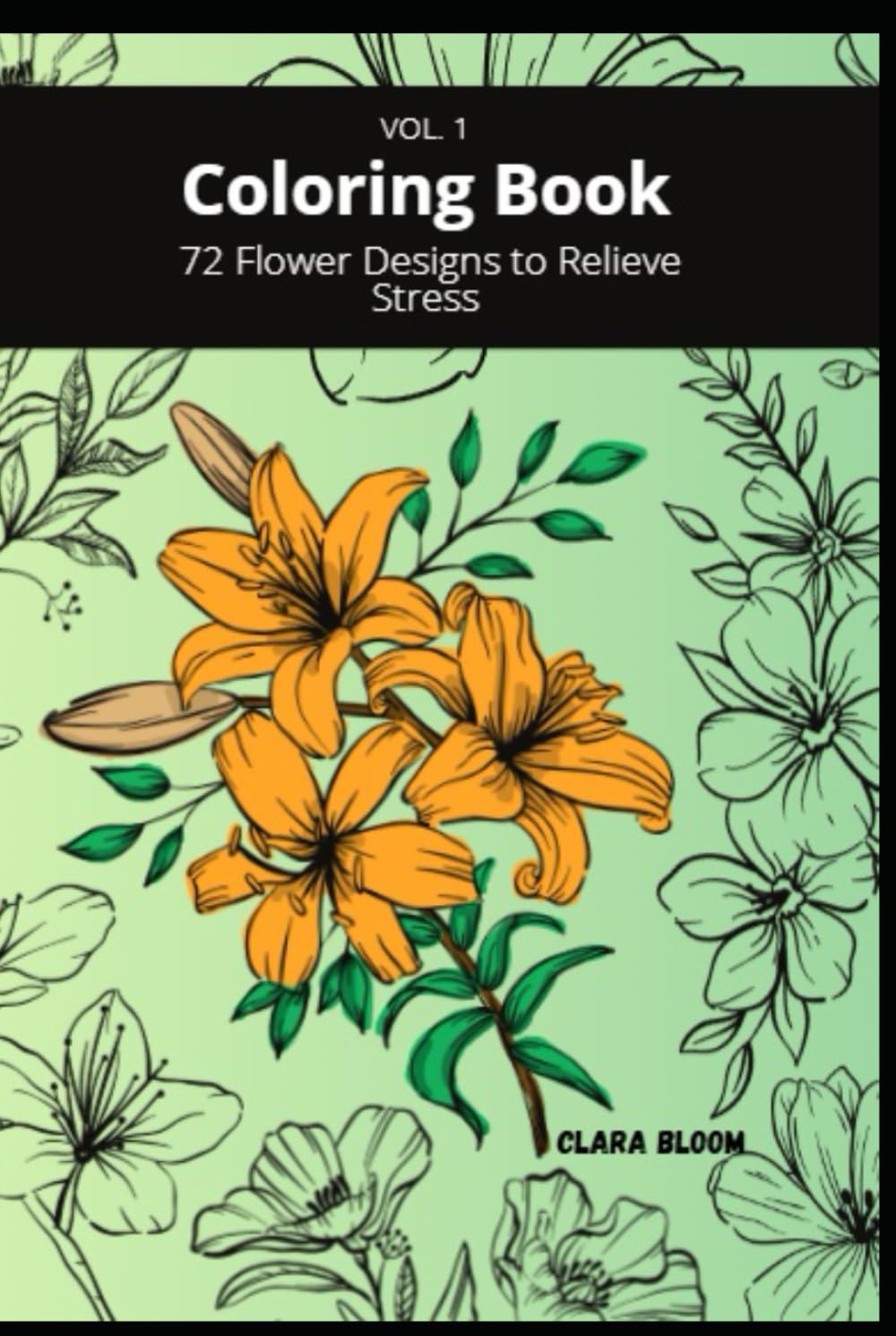 Coloring Book: 72 Flower Designs to Relieve Stress