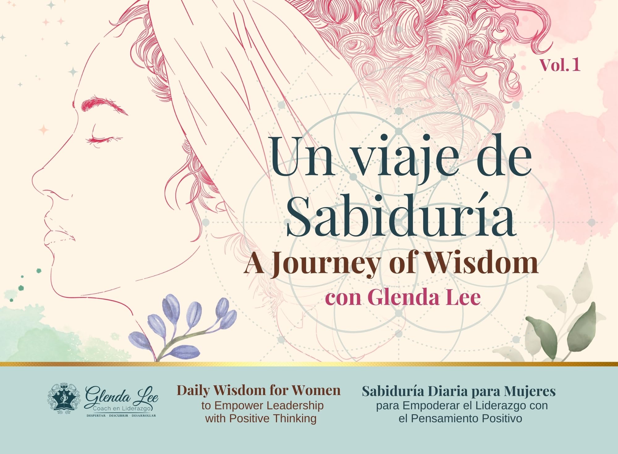 A Journey of Wisdom with Glenda Lee (Vol.1): Daily Wisdom for Women to Empower Leadership with Positive Thinking - Sabiduría Diaria para Mujeres para Empoderar ... el Liderazgo con el Pensamiento Positivo