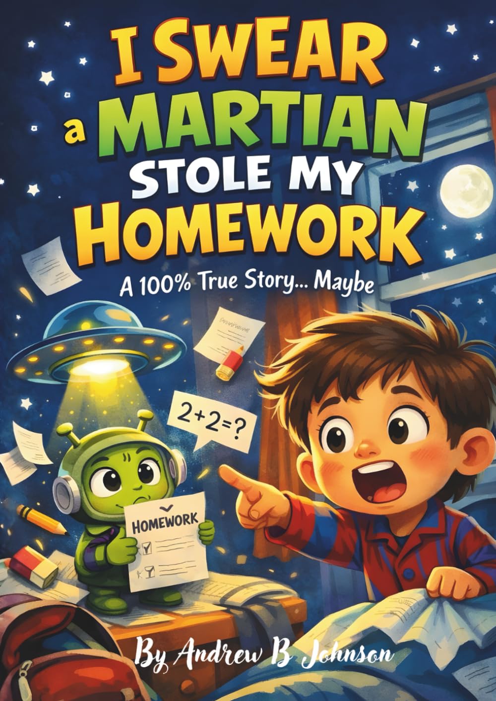 I Swear a Martian Stole my Homework: A 100% True Story...Maybe