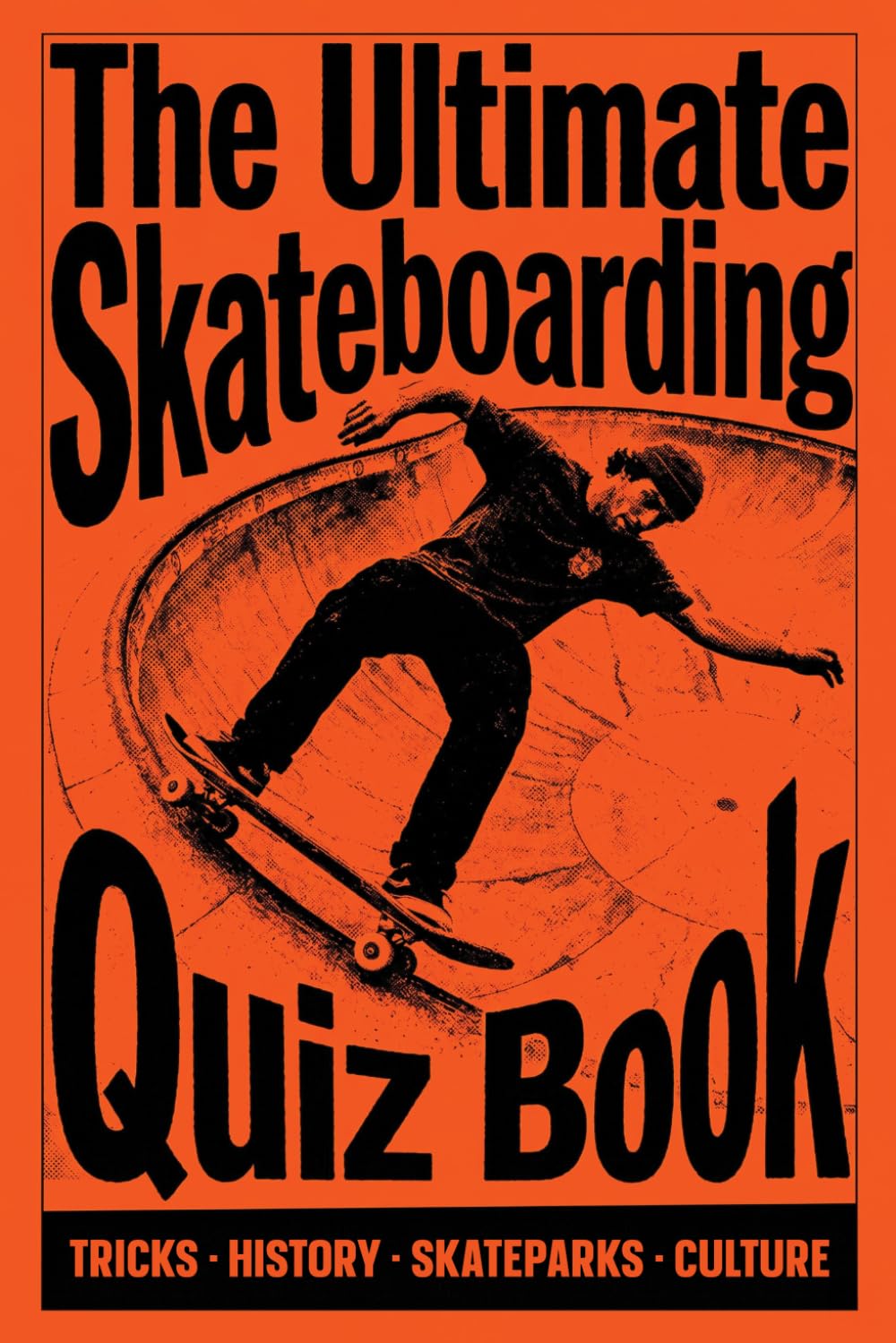 The Ultimate Skateboarding Quiz Book: Test Your Knowledge on Tricks, History, Skateparks, and Skate Culture from Beginner to Expert