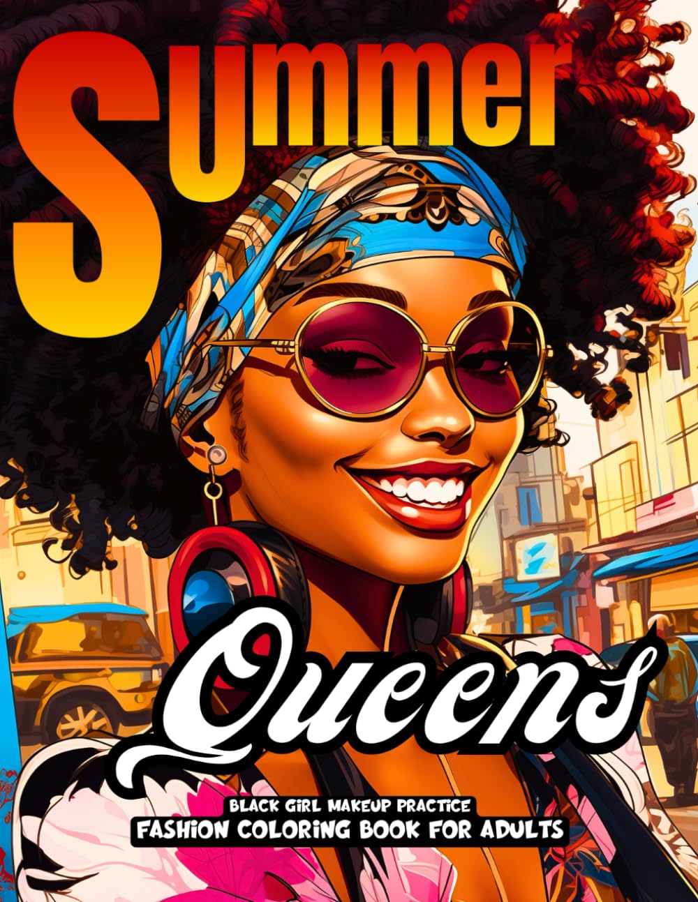 Summer Queens - Black Girl Makeup Practice Fashion Coloring Book For Adults: 51 Beautiful Closeup Portraits of Afro-Caribbean African American Ethnic ... Global Beauty Fashion Coloring Collection)