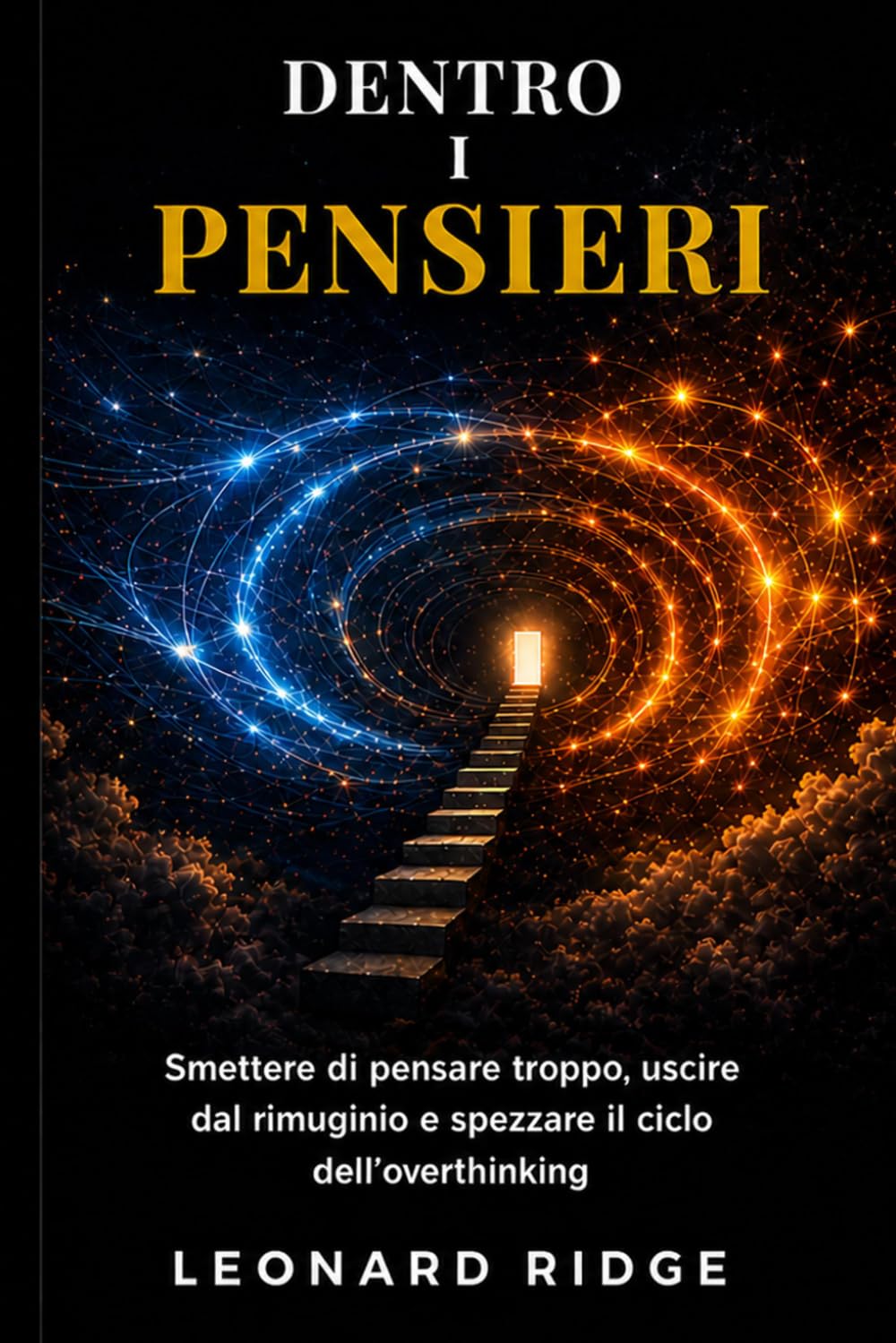 Dentro i pensieri: Smettere di pensare troppo, uscire dal rimuginio e spezzare il ciclo dell’overthinking