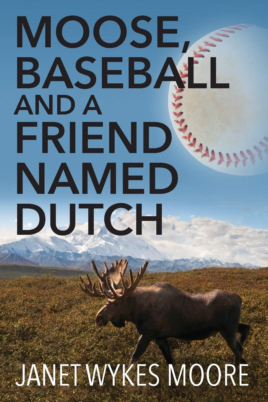 Moose, Baseball And A Friend Named Dutch Paperback – Import, 7 April 2016
