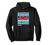 Error 404 Motivation Not Found – Funny Tech & Coding Gift Pullover Hoodie