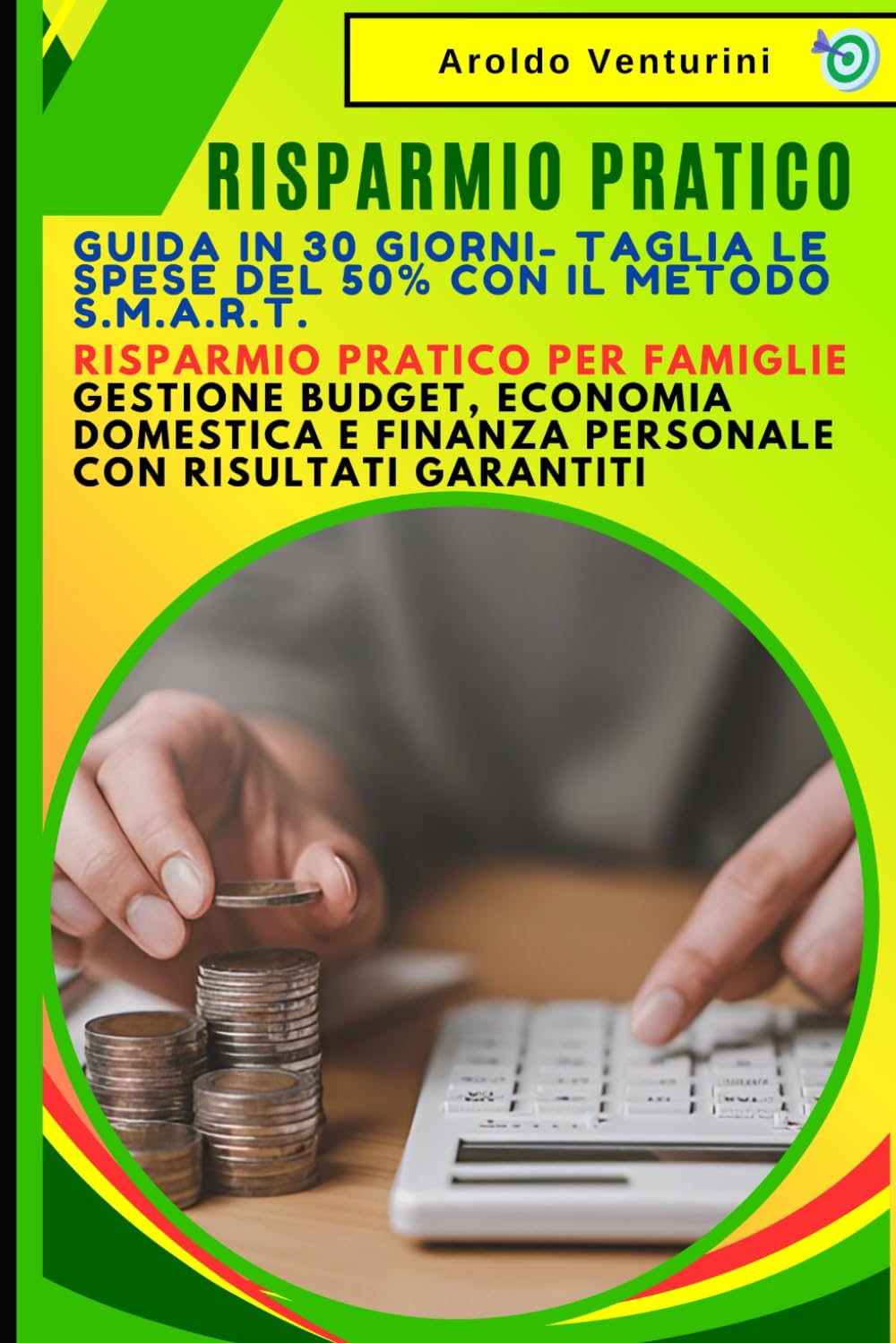 Risparmio Pratico: Guida in 30 Giorni- Taglia le Spese del 50% con il Metodo S.M.A.R.T.: Risparmio Pratico per Famiglie: Gestione Budget, Economia Domestica e Finanza Personale con Risultati Garantiti
