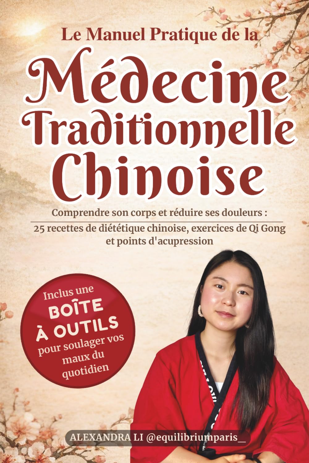 Le Manuel Pratique de la Médecine Traditionnelle Chinoise: Comprendre son corps et réduire ses douleurs : 25 recettes de diététique chinoise, exercices de Qi Gong et points d'acupression
