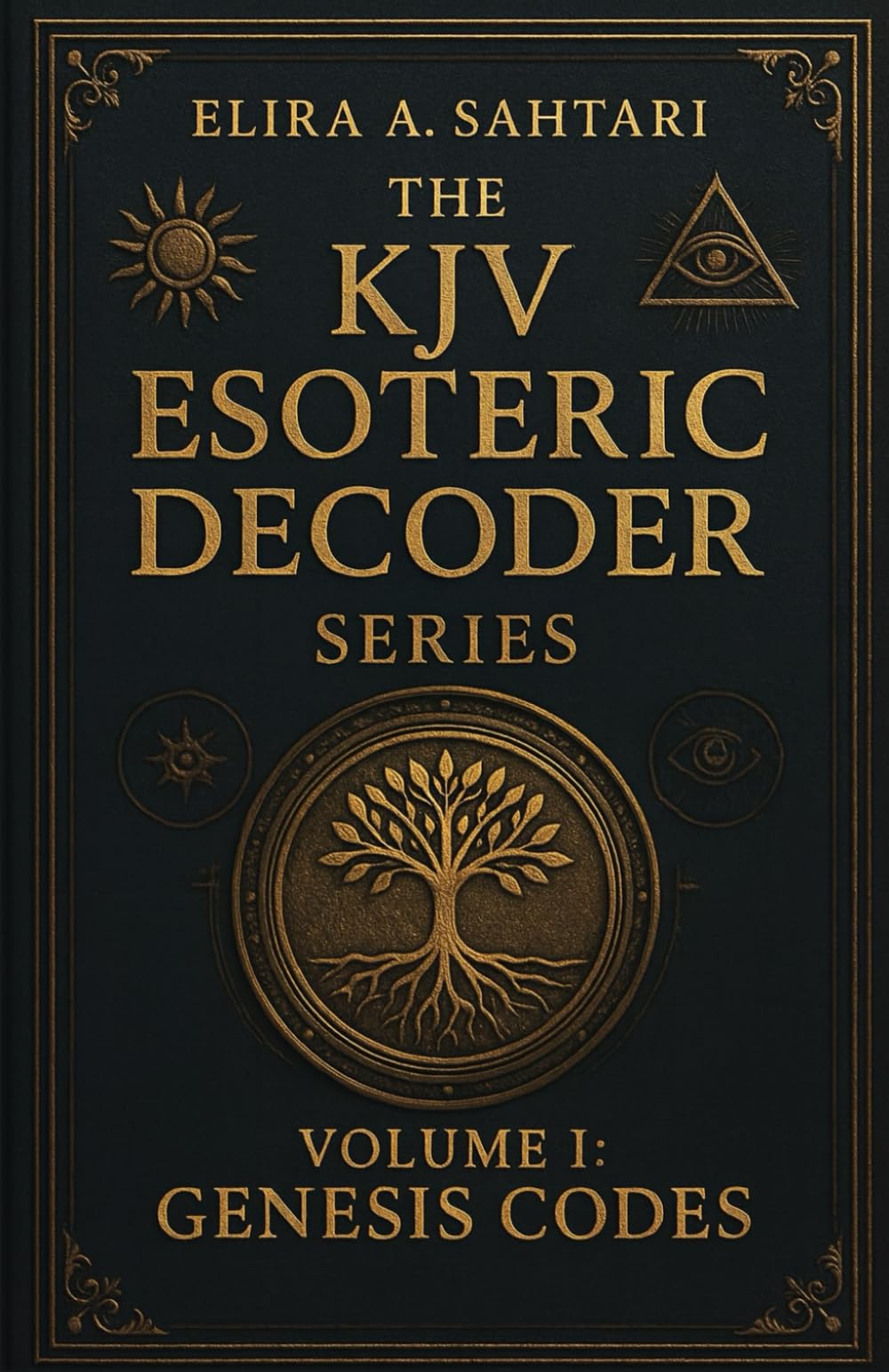 The KJV Esoteric Decoder: Real King James Version Bible Versus Decoded for Modern Times for Clear Understanding of Verse Meaning (THE KJV DECODED SYSTEMS SERIES)