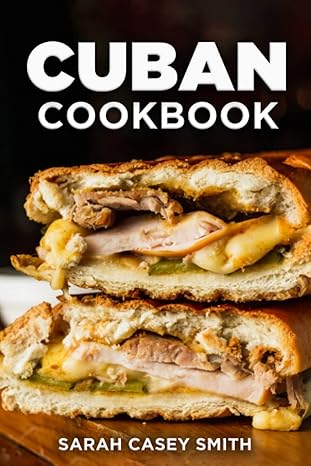 Cuban Cookbook: Traditional and Modern Cuban Cuisine to Celebrate Food