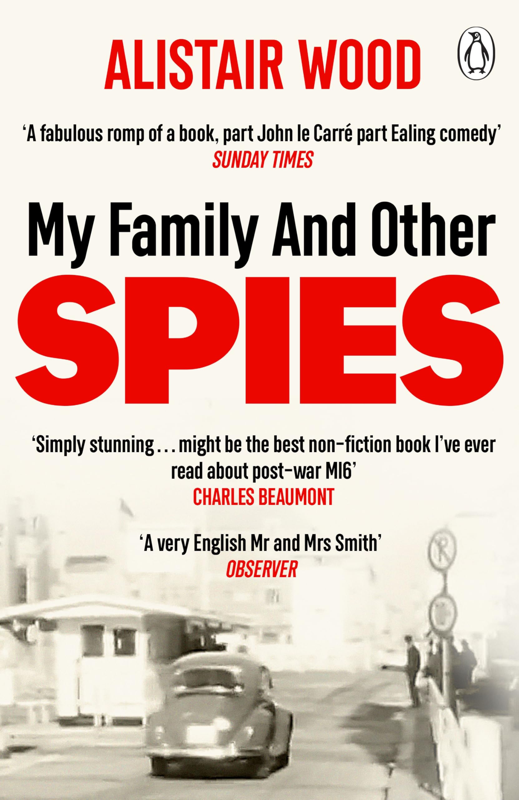 My Family And Other Spies: A gripping MI6 memoir of espionage, secrecy, and a son uncovering his father’s past